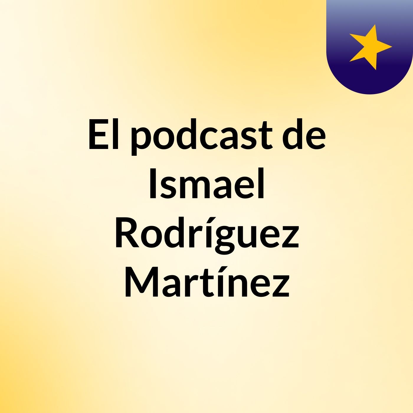 El podcast de Ismael Rodríguez Martínez