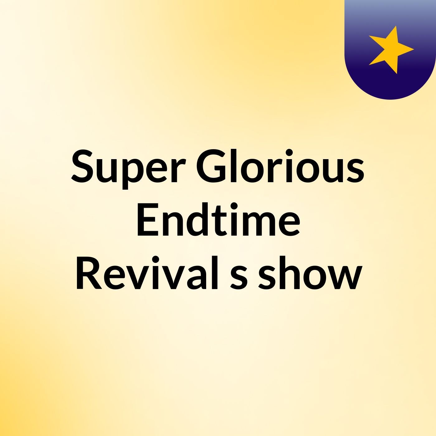 Super Glorious Endtime Revival's show