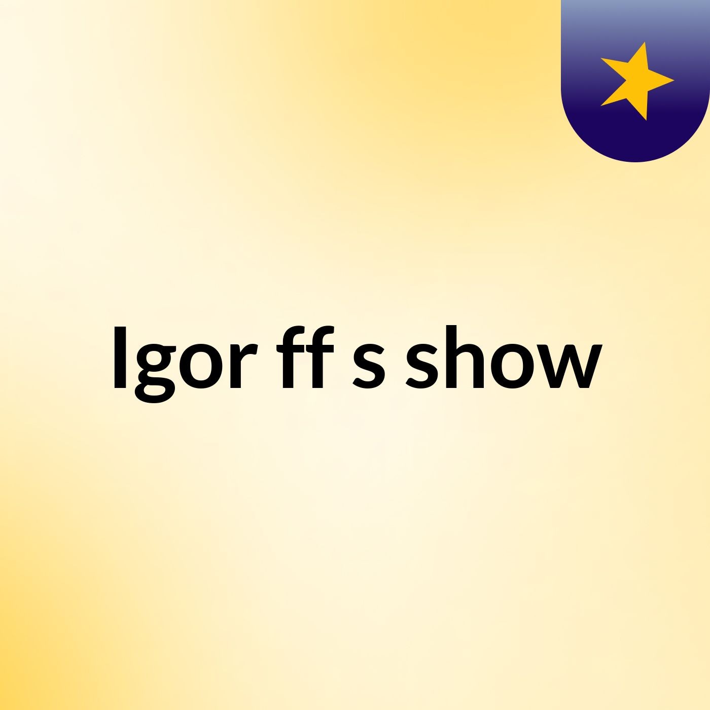 Igor ff's show