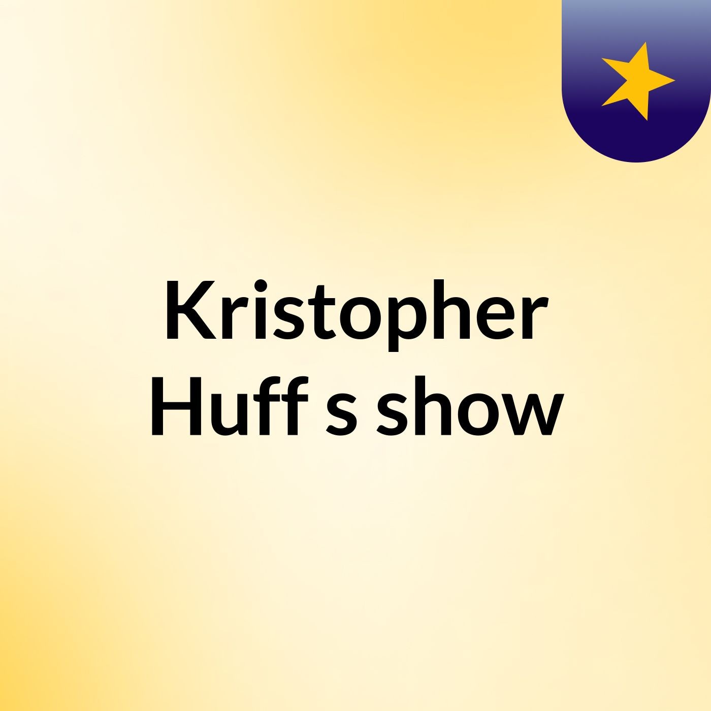 Kristopher Huff's show