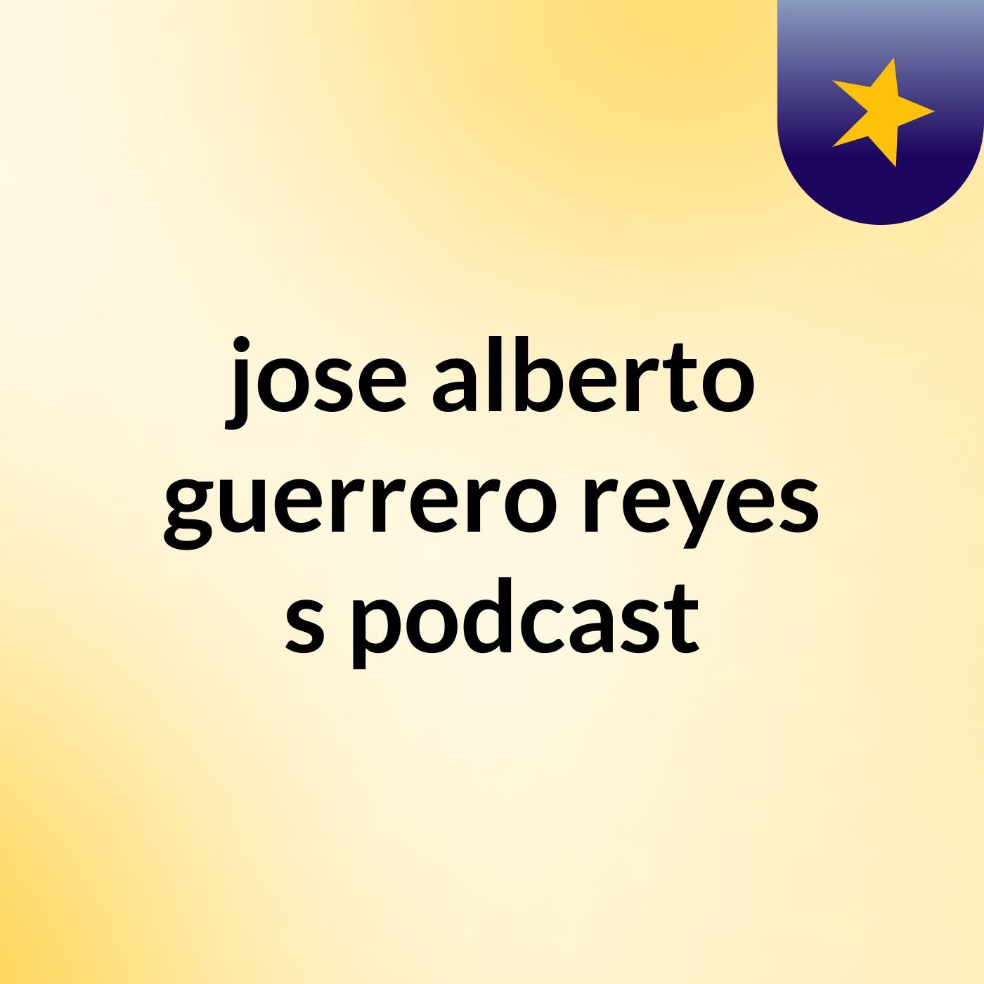 jose alberto guerrero reyes's podcast