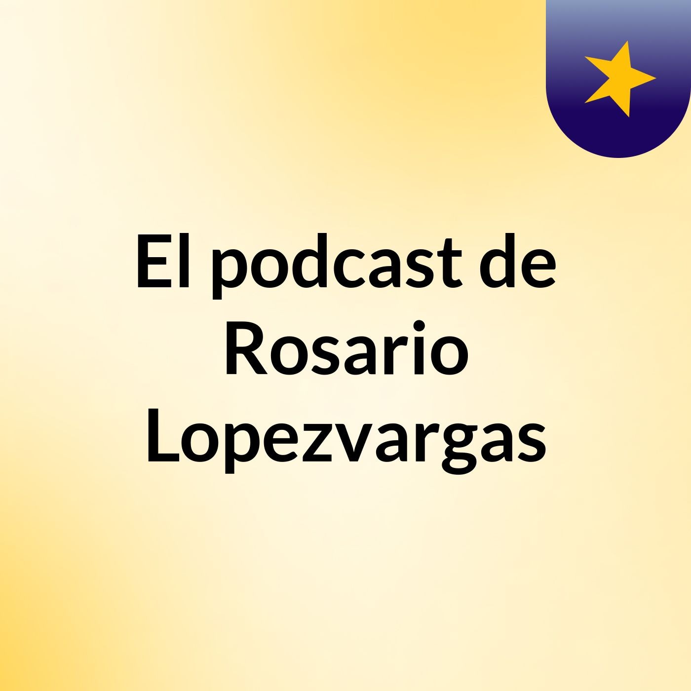 El podcast de Rosario Lopezvargas podcast artwork
