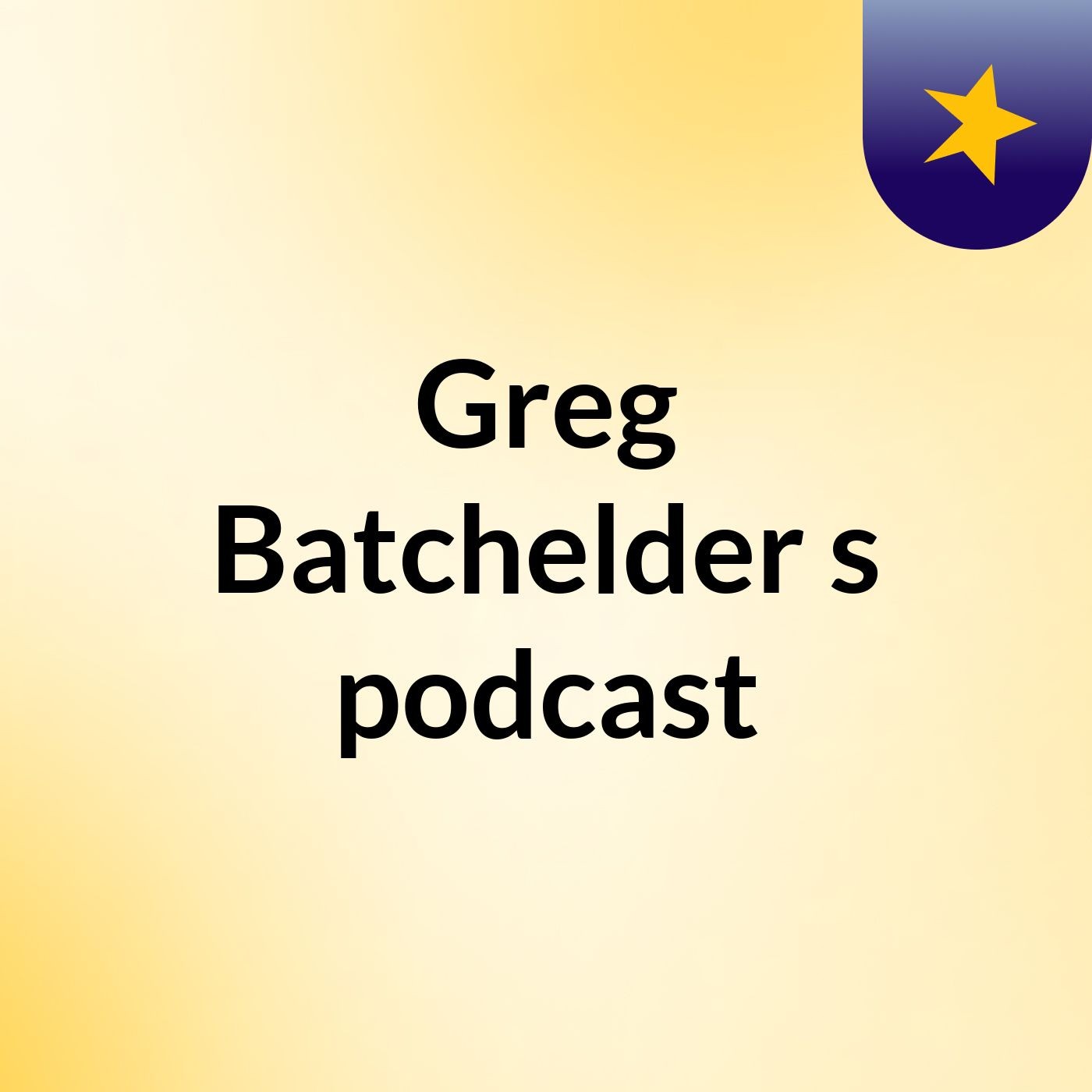 Greg Batchelder's podcast podcast artwork