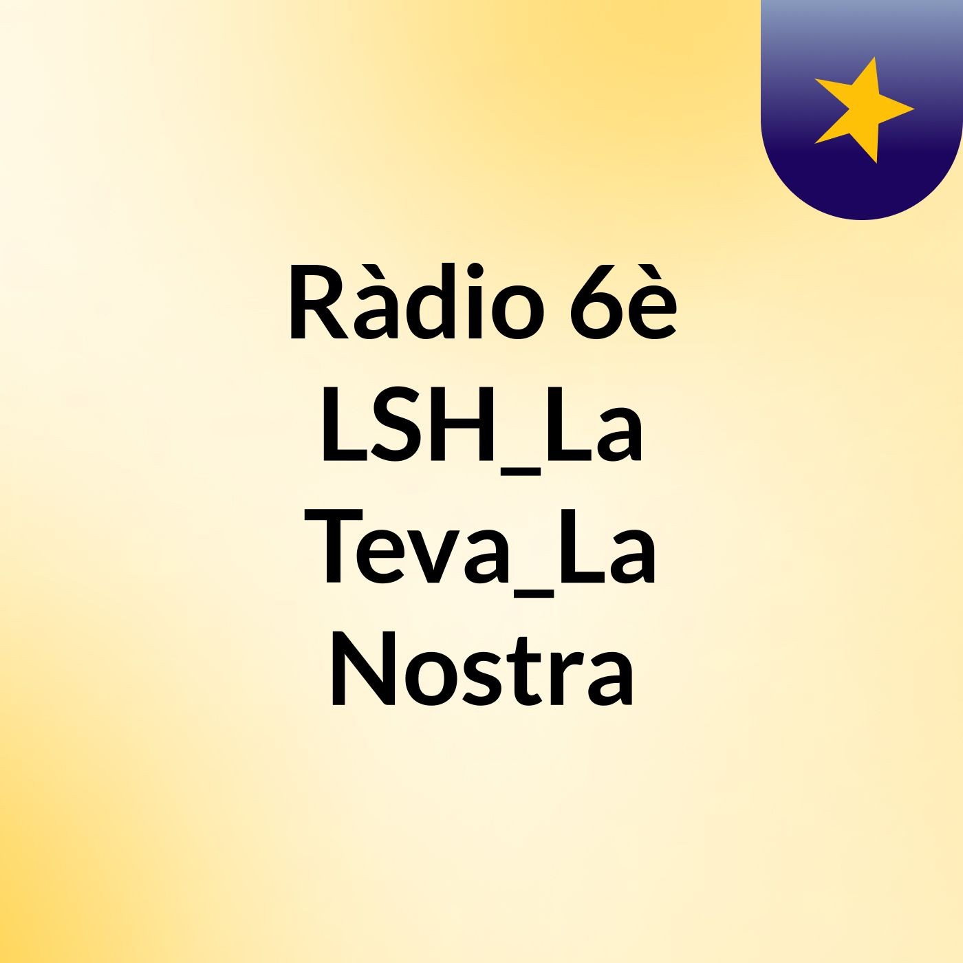 Episodi 61 - Ràdio 6è LSH_La Teva_La Nostra