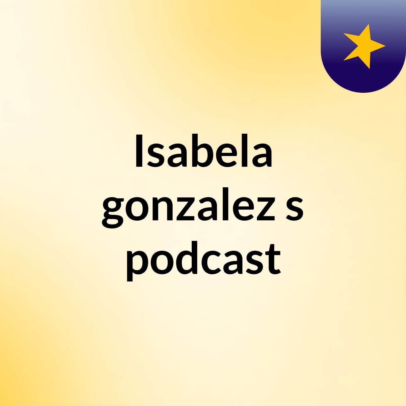 Isabela gonzalez's podcast podcast artwork