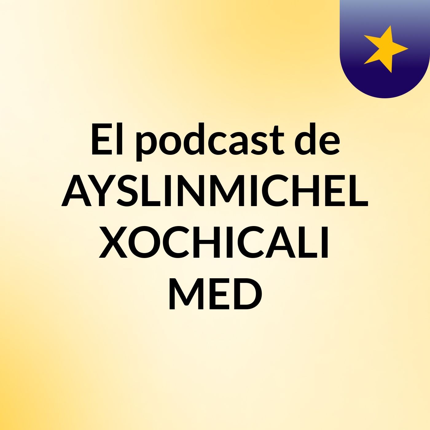 El podcast de AYSLINMICHEL XOCHICALI MED