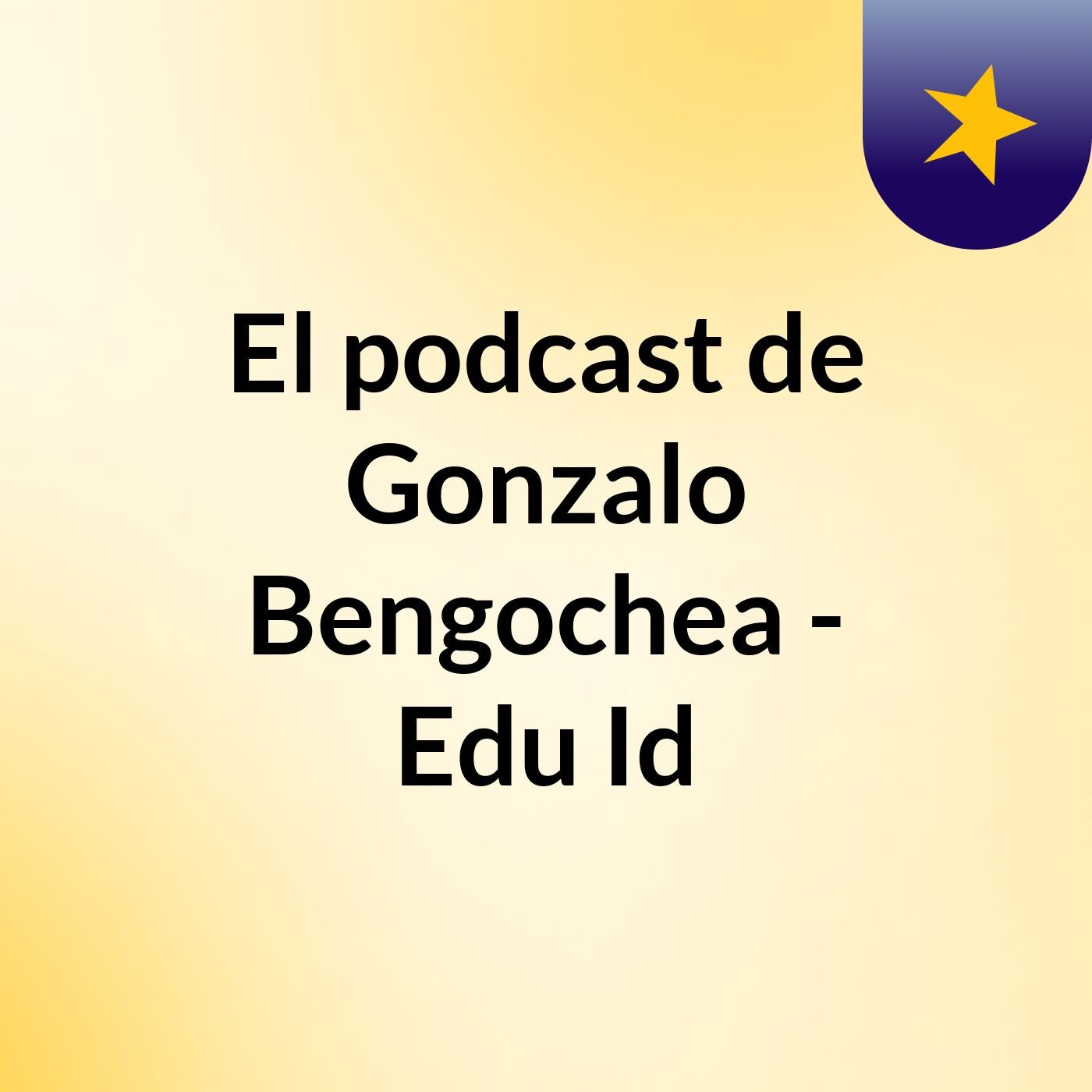 El podcast de Gonzalo Bengochea - Edu Id