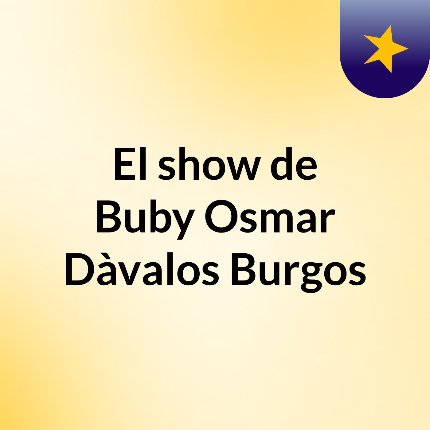 El show de Buby Osmar Dàvalos Burgos
