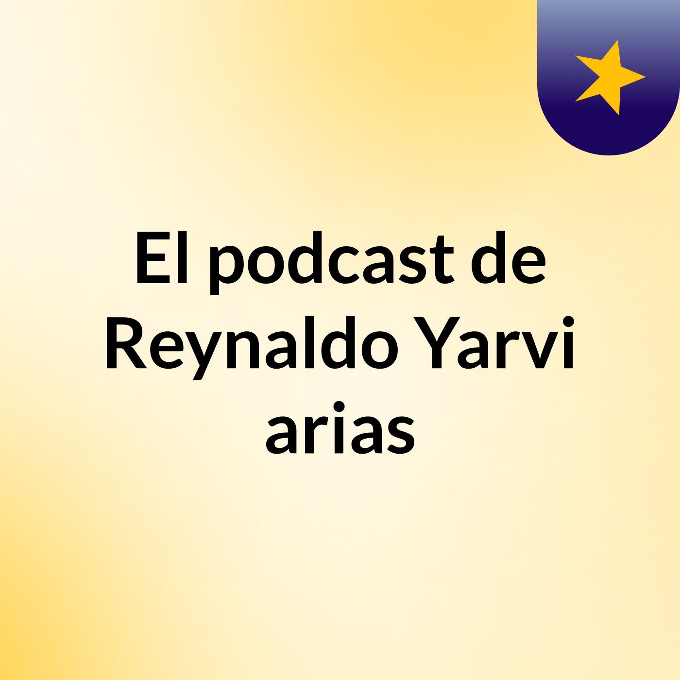 El podcast de Reynaldo Yarvi arias