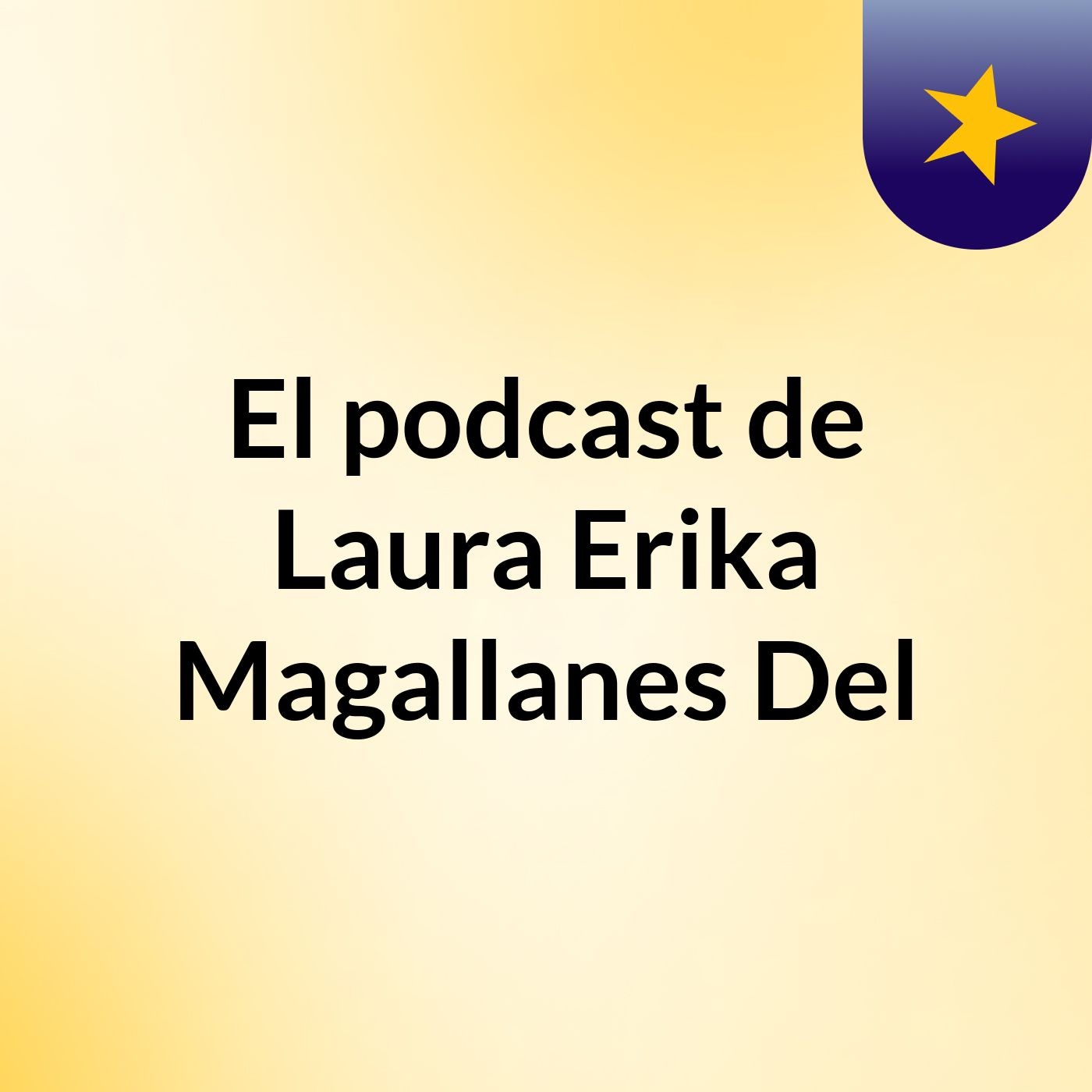 El podcast de Laura Erika Magallanes Del