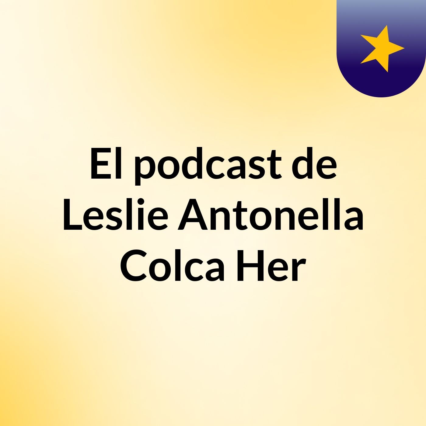 El podcast de Leslie Antonella Colca Her