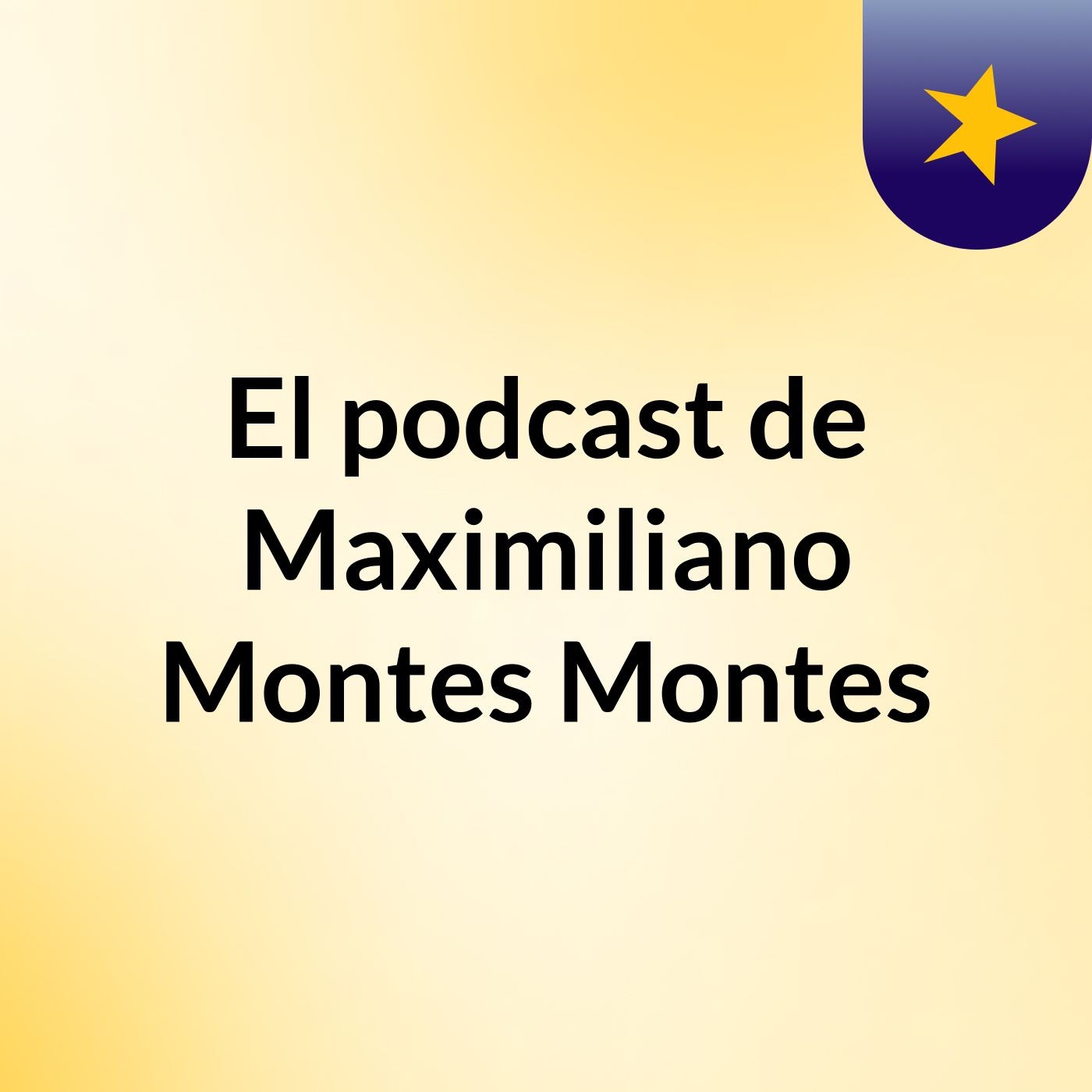 El podcast de Maximiliano Montes Montes