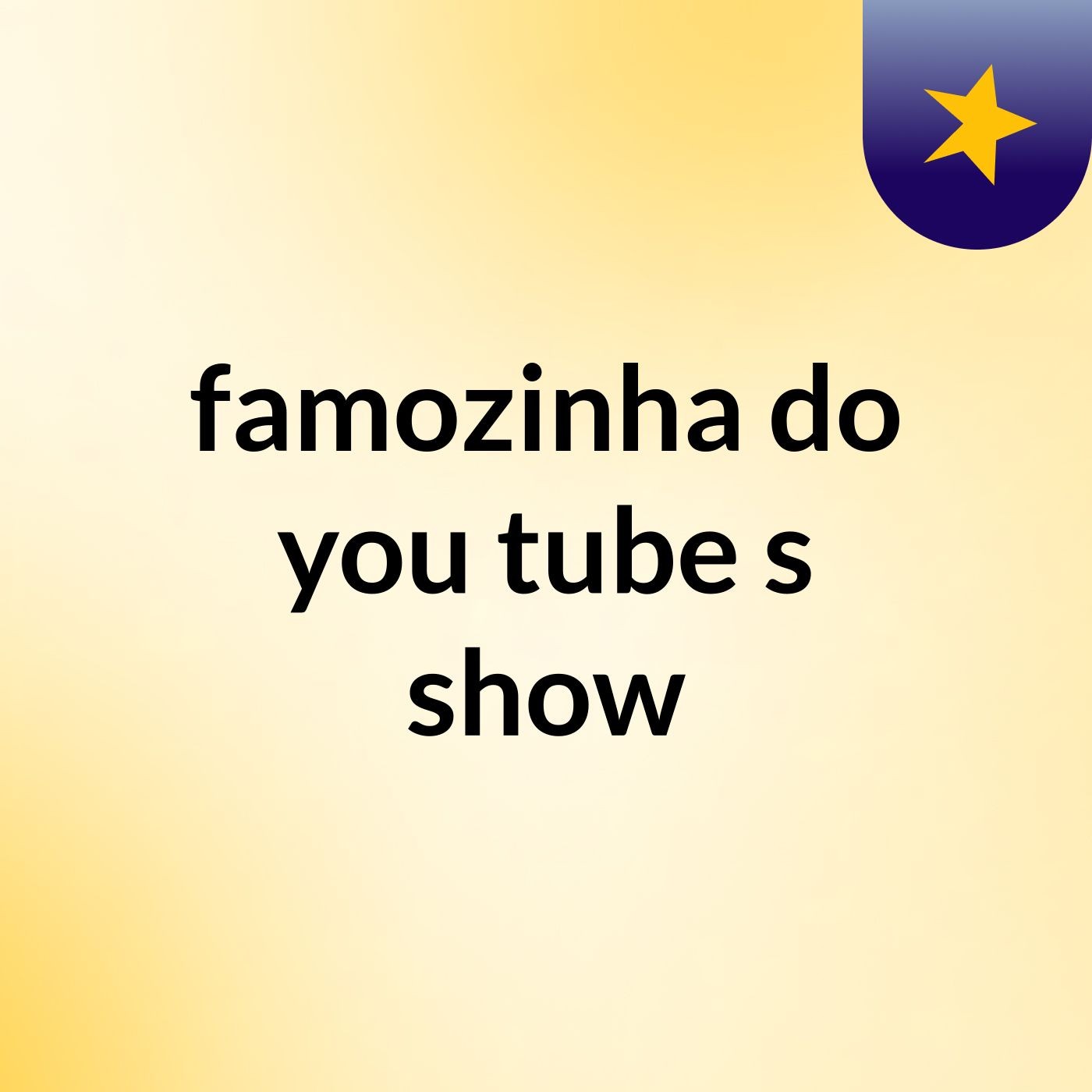 famozinha do you tube's show