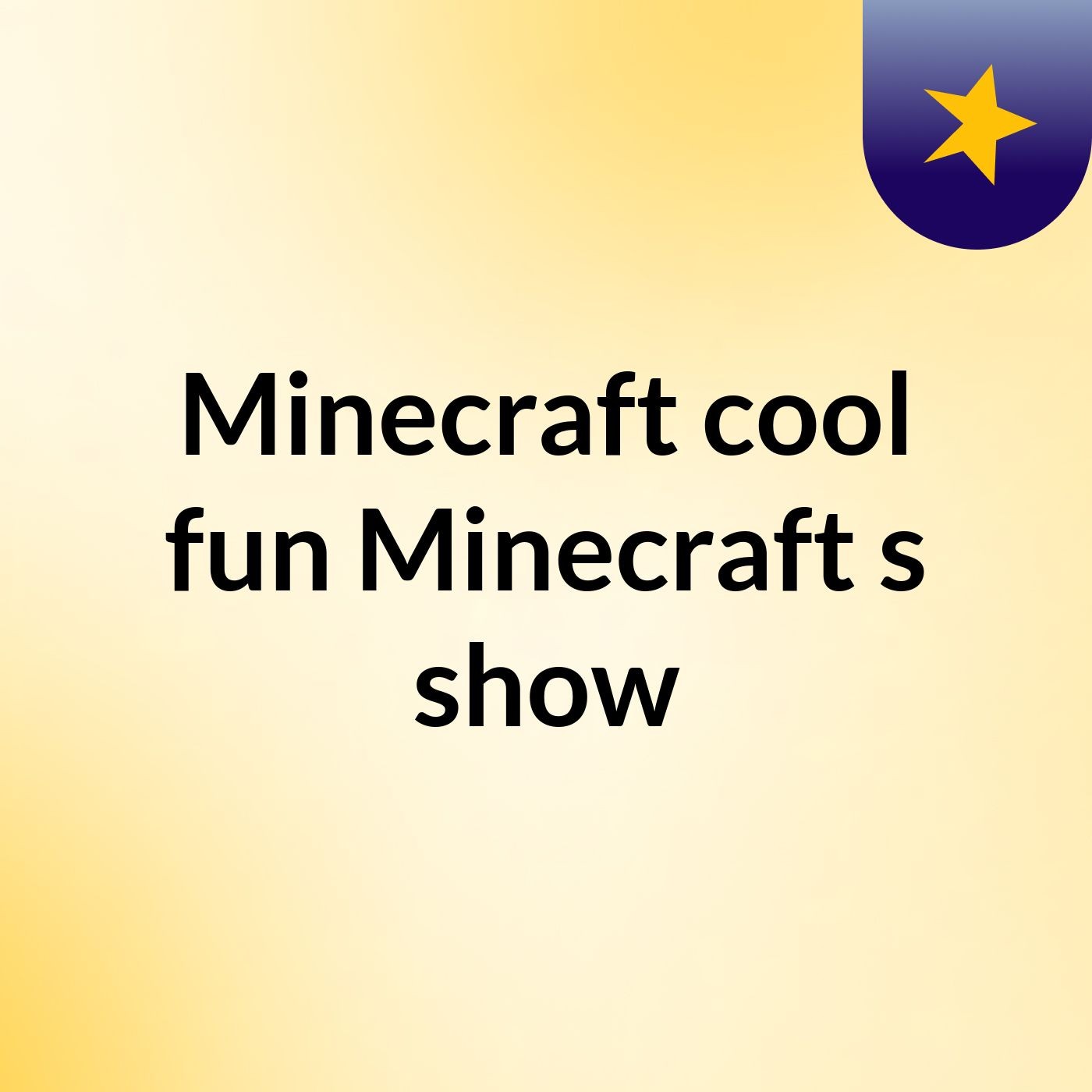 Minecraft cool fun Minecraft's show