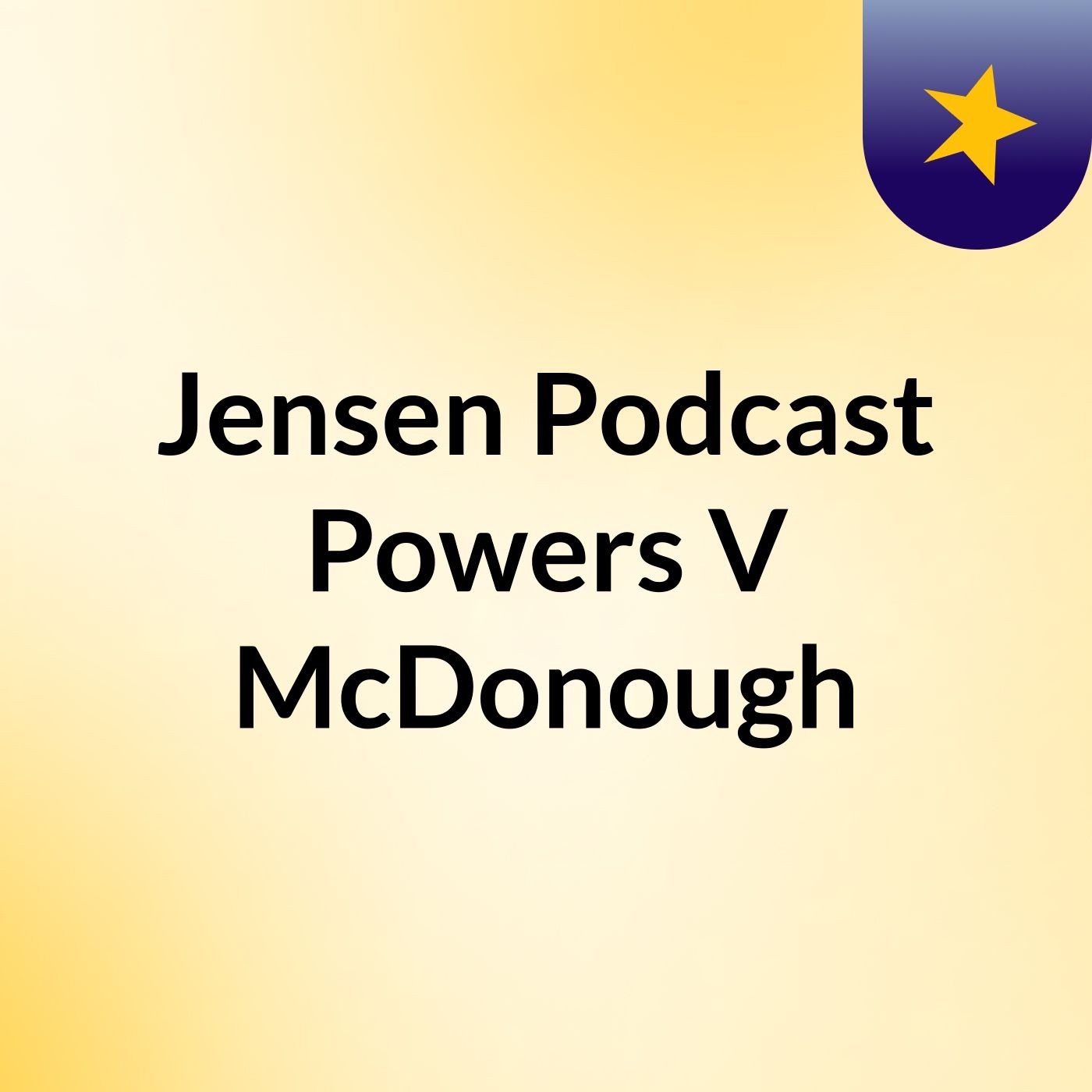 Jensen Podcast: Powers V McDonough podcast artwork