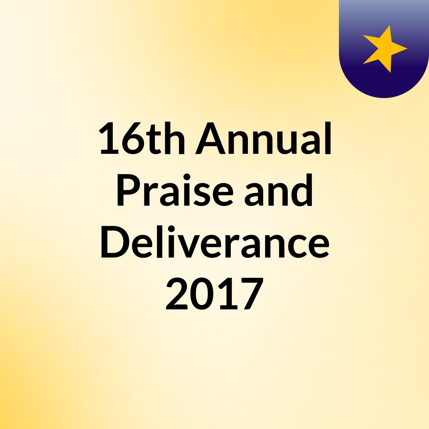16th Annual Praise and Deliverance 2017