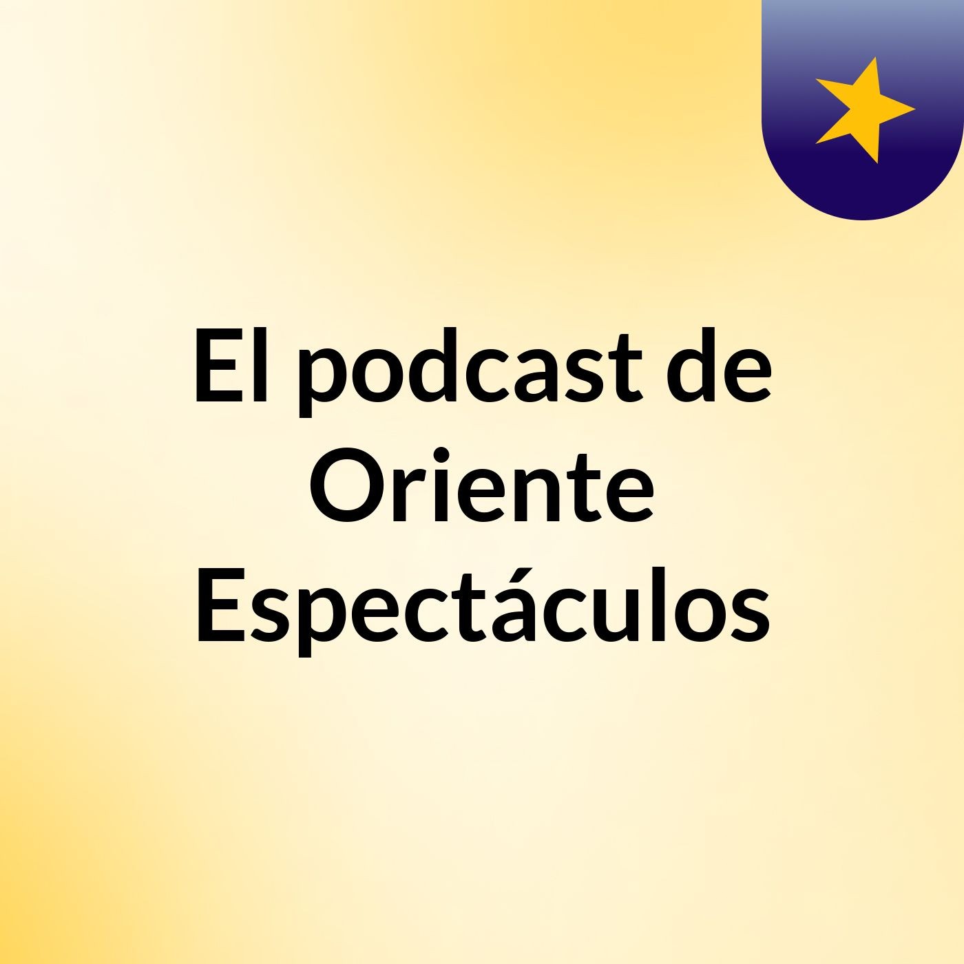 El podcast de Oriente Espectáculos