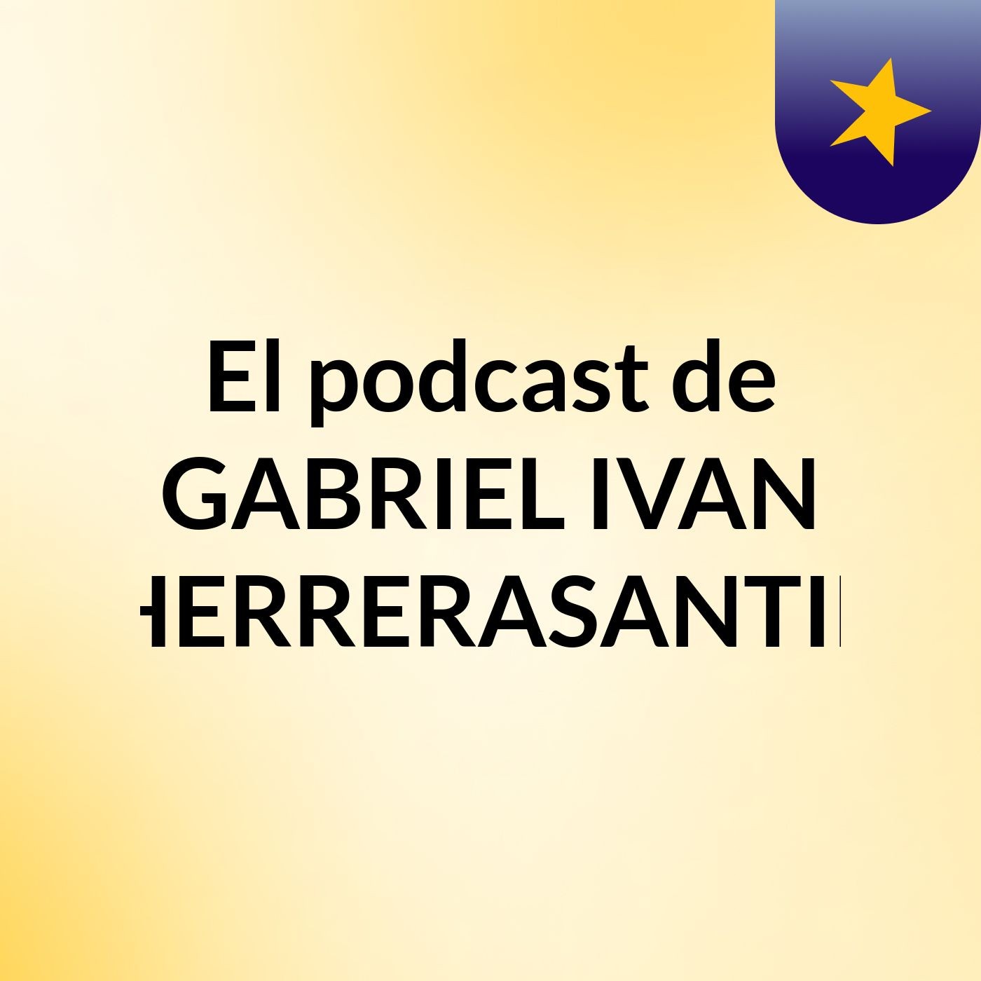 El podcast de GABRIEL IVAN HERRERASANTIL