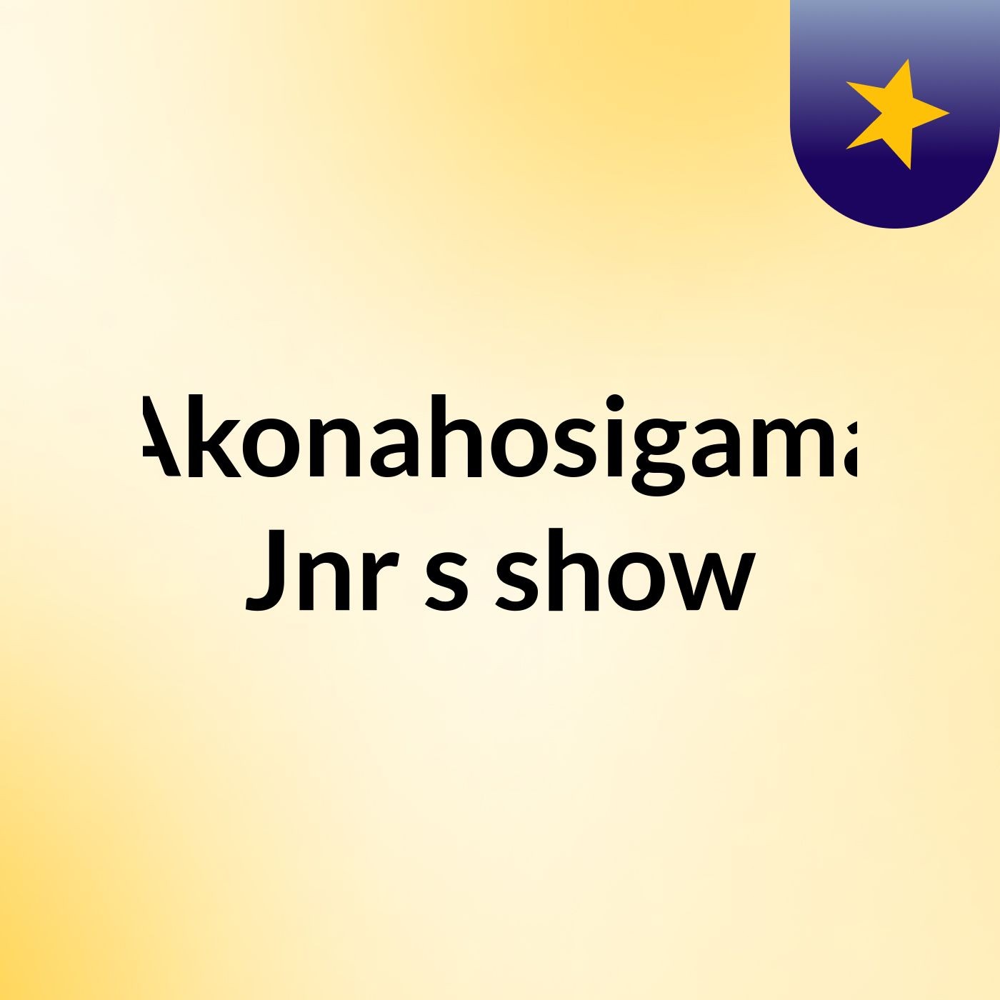Akonahosigama Jnr's show