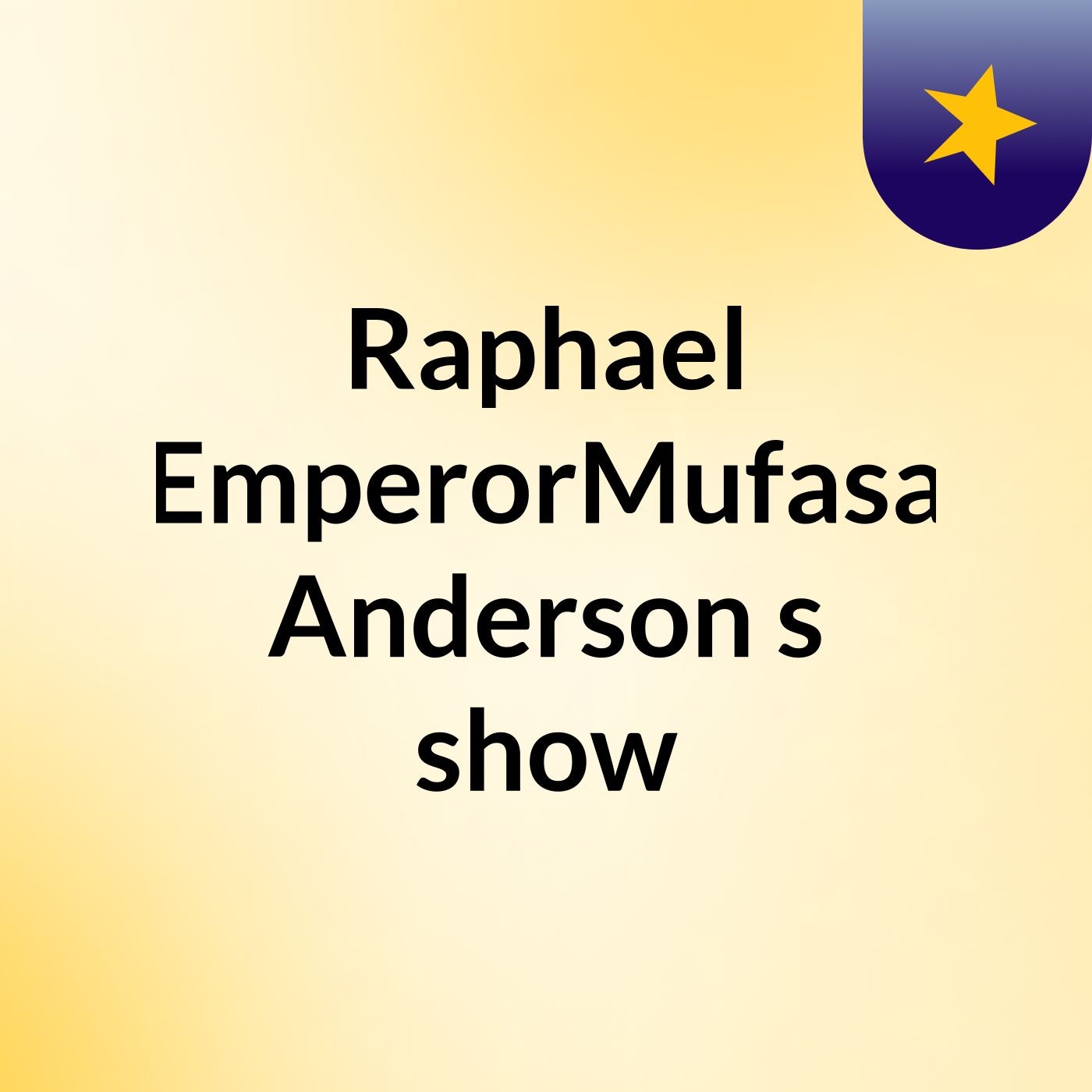 Raphael EmperorMufasa Anderson's show