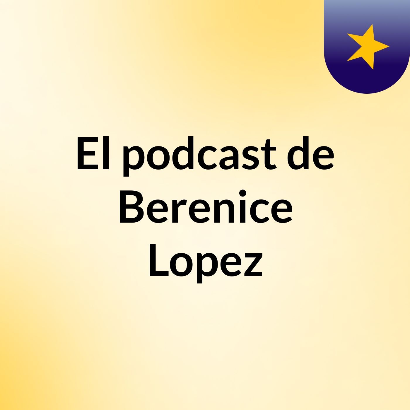 El podcast de Berenice Lopez podcast artwork