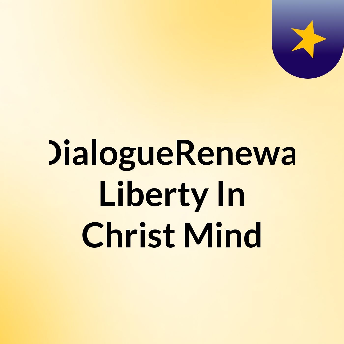 #DialogueRenewal #Liberty In Christ#Mind