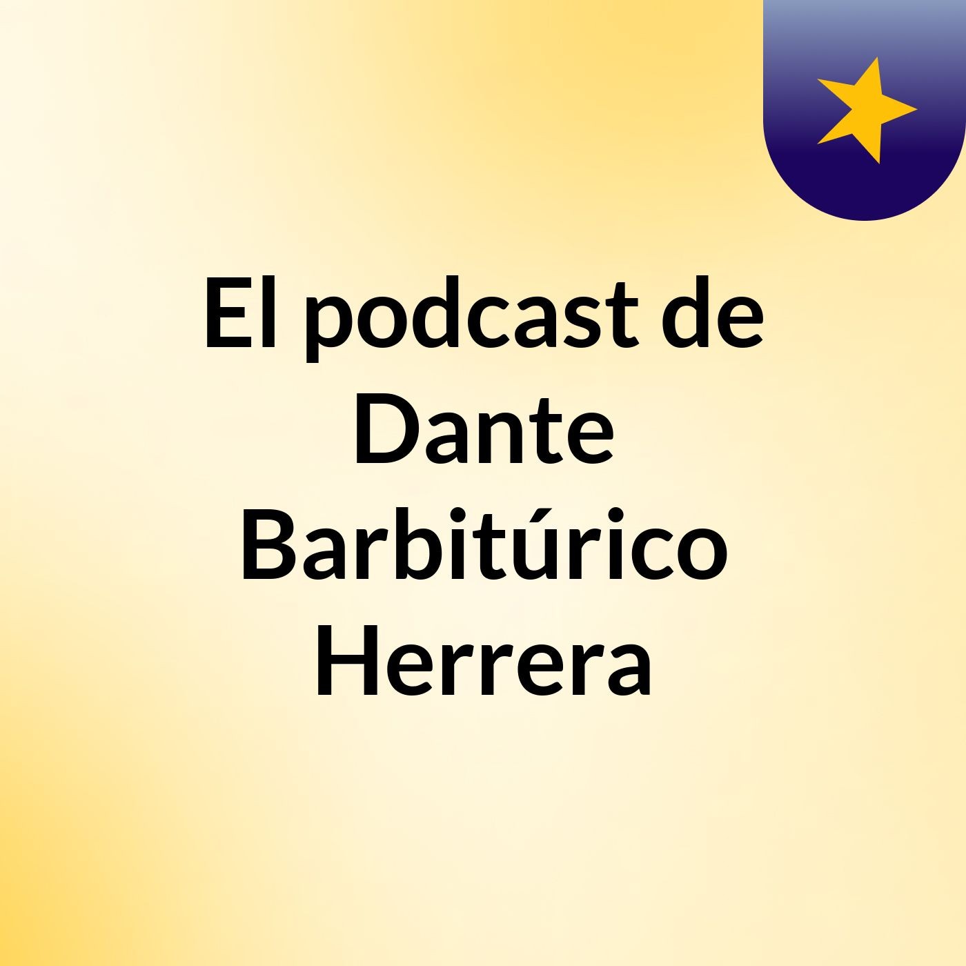 El podcast de Dante Barbitúrico Herrera