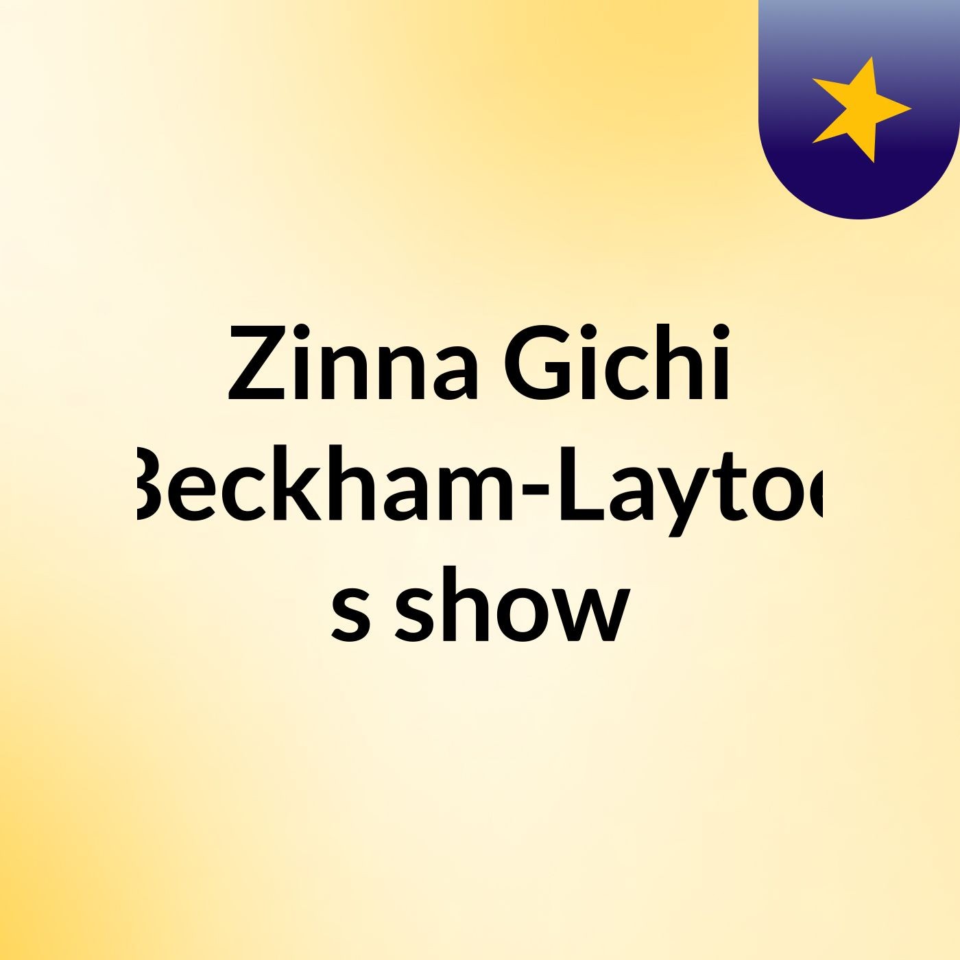 Zinna Gichi Beckham-Laytoe's show
