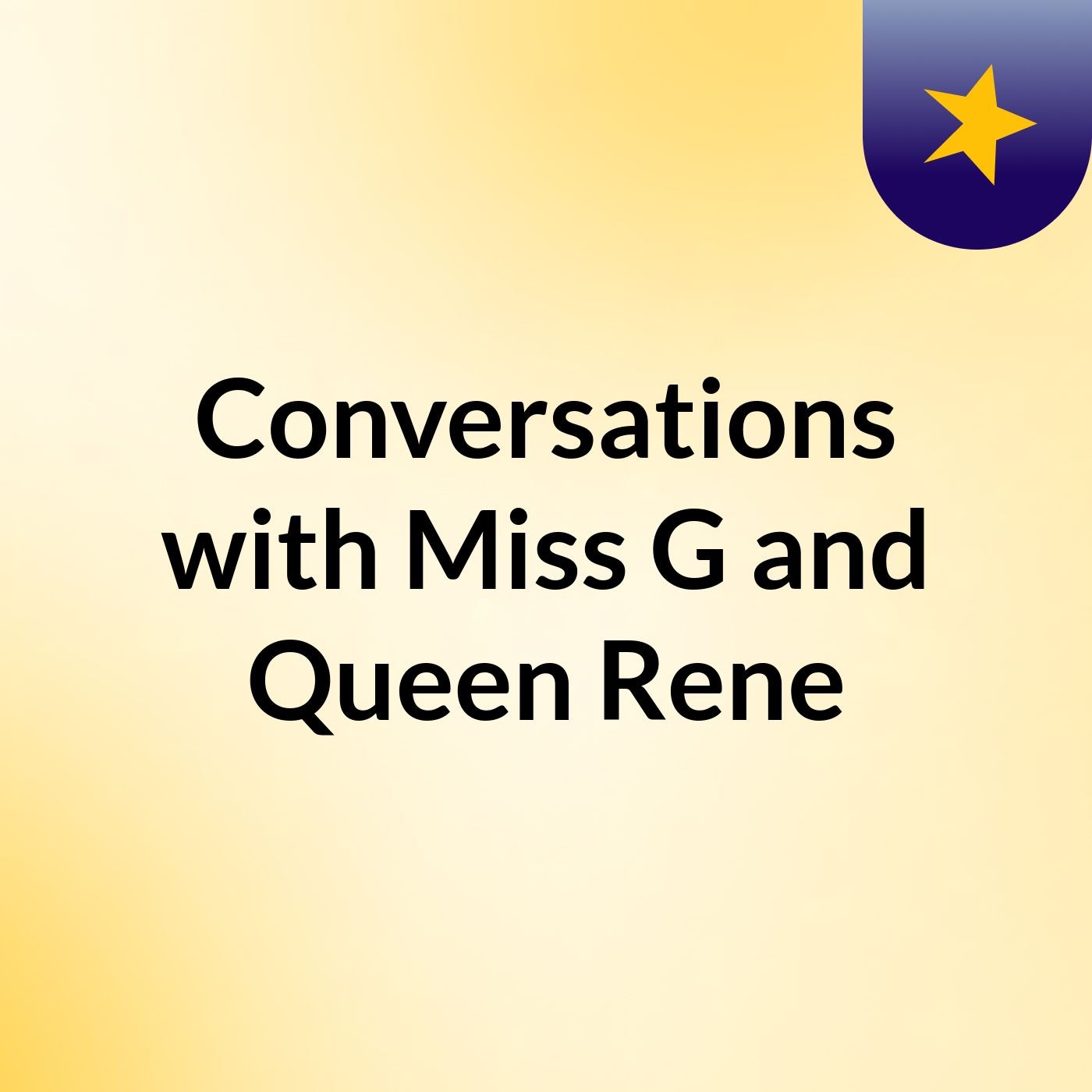 Conversations with Miss G and Queen Rene