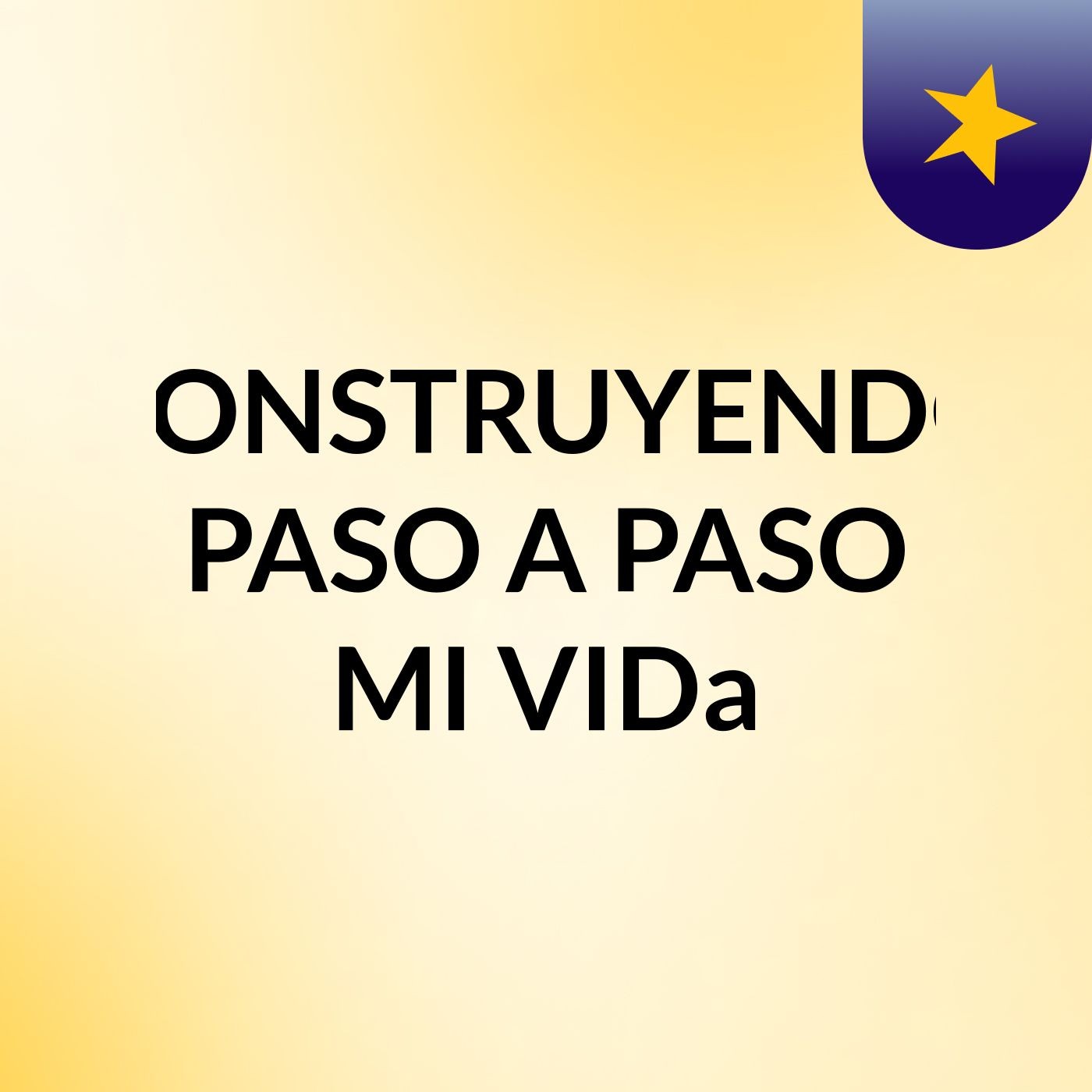 CONSTRUYENDO PASO A PASO MI VIDa podcast artwork