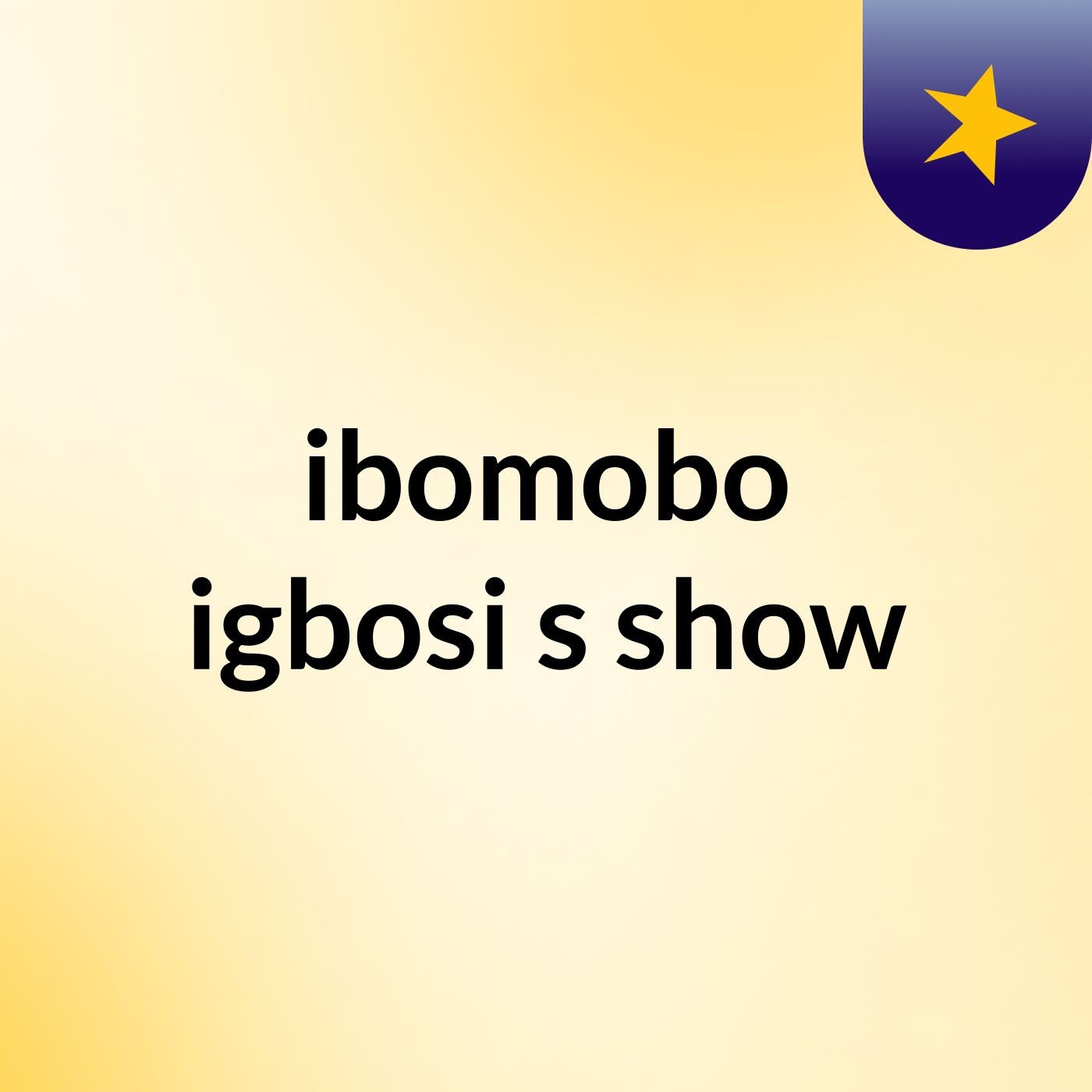 ibomobo igbosi's show