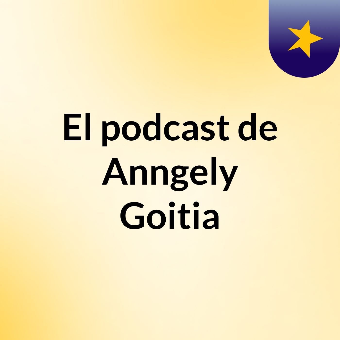 El podcast de Anngely Goitia podcast artwork