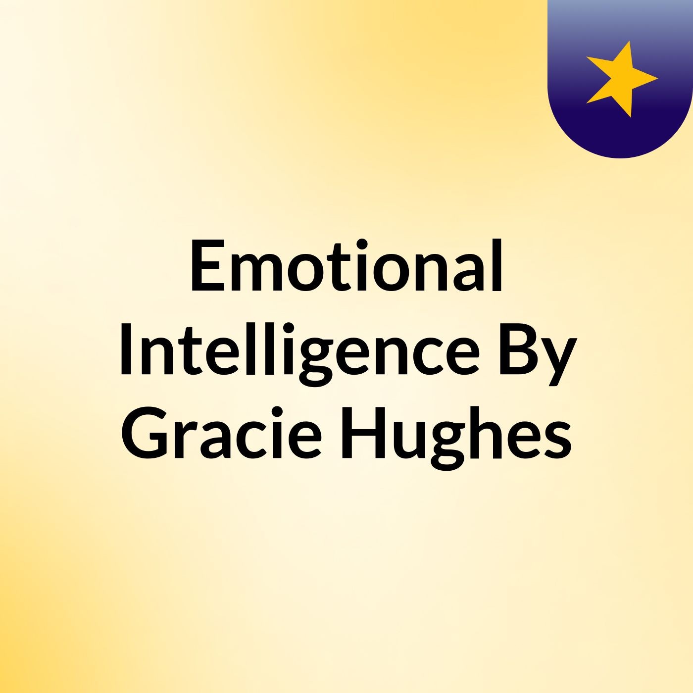 Emotional Intelligence By Gracie Hughes