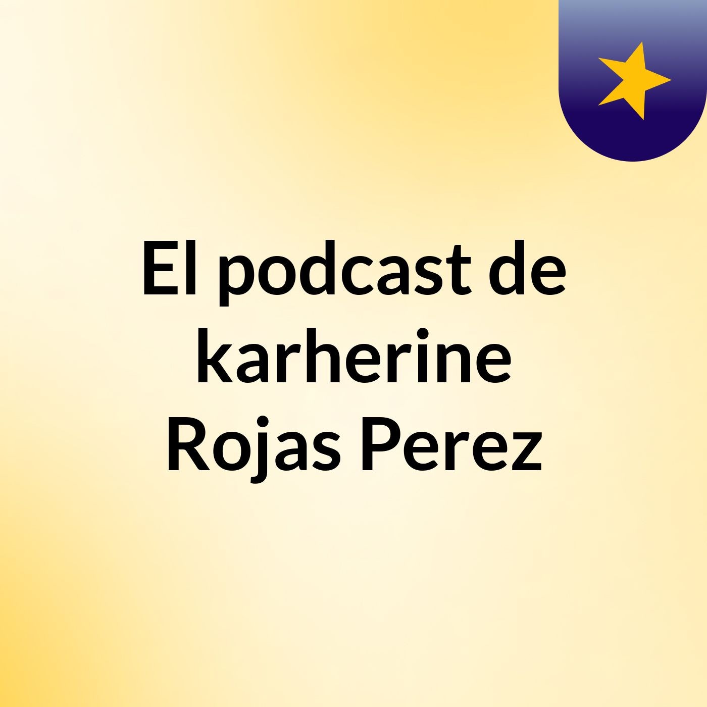 El podcast de karherine Rojas Perez podcast artwork