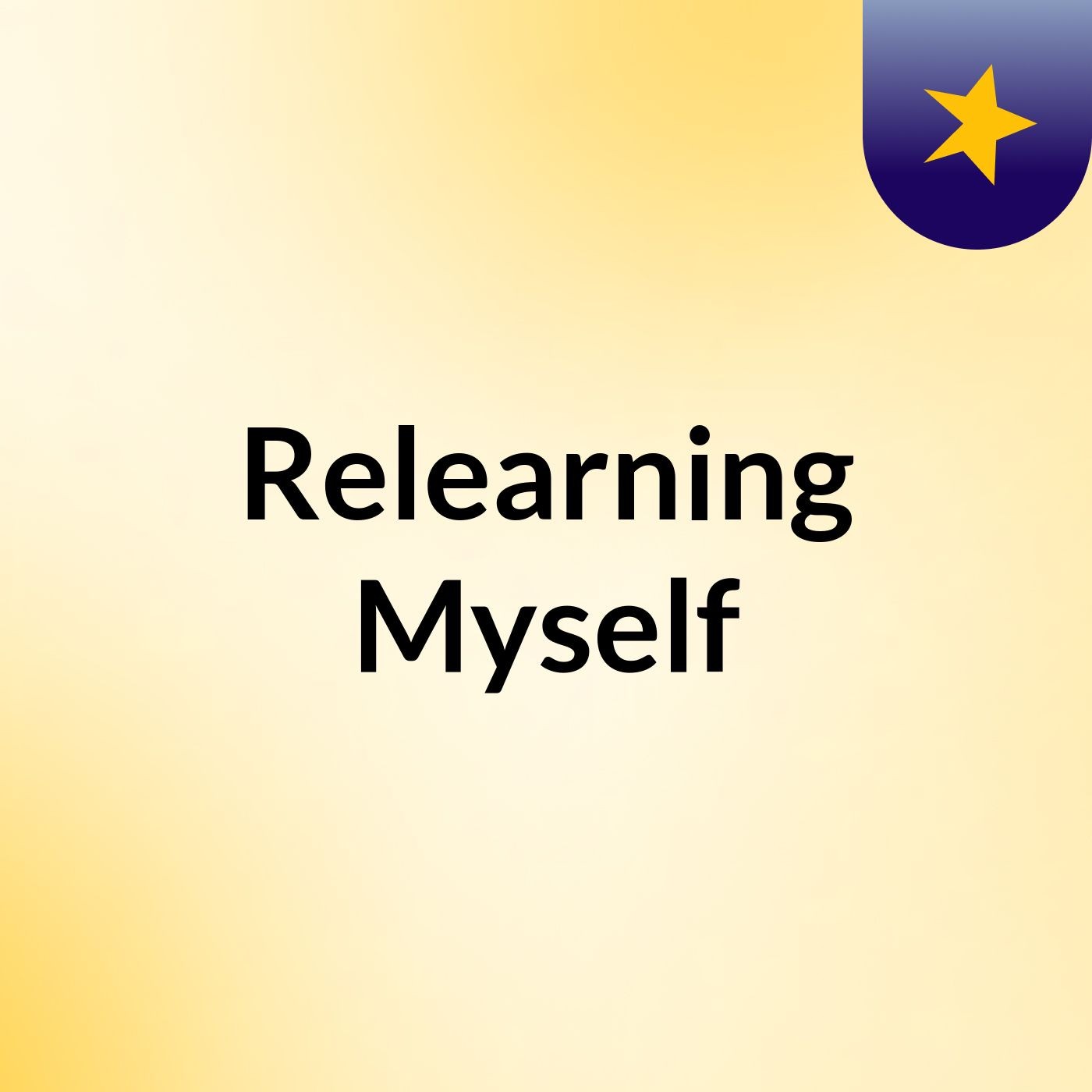 Relearning Myself