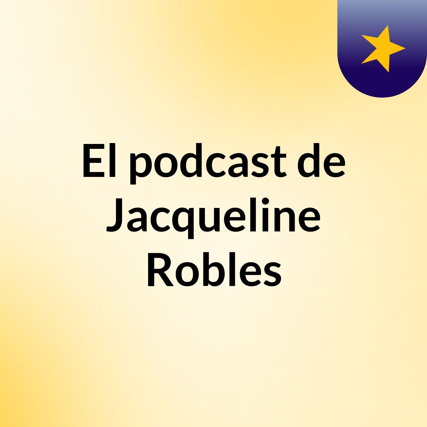 El podcast de Jacqueline Robles podcast artwork