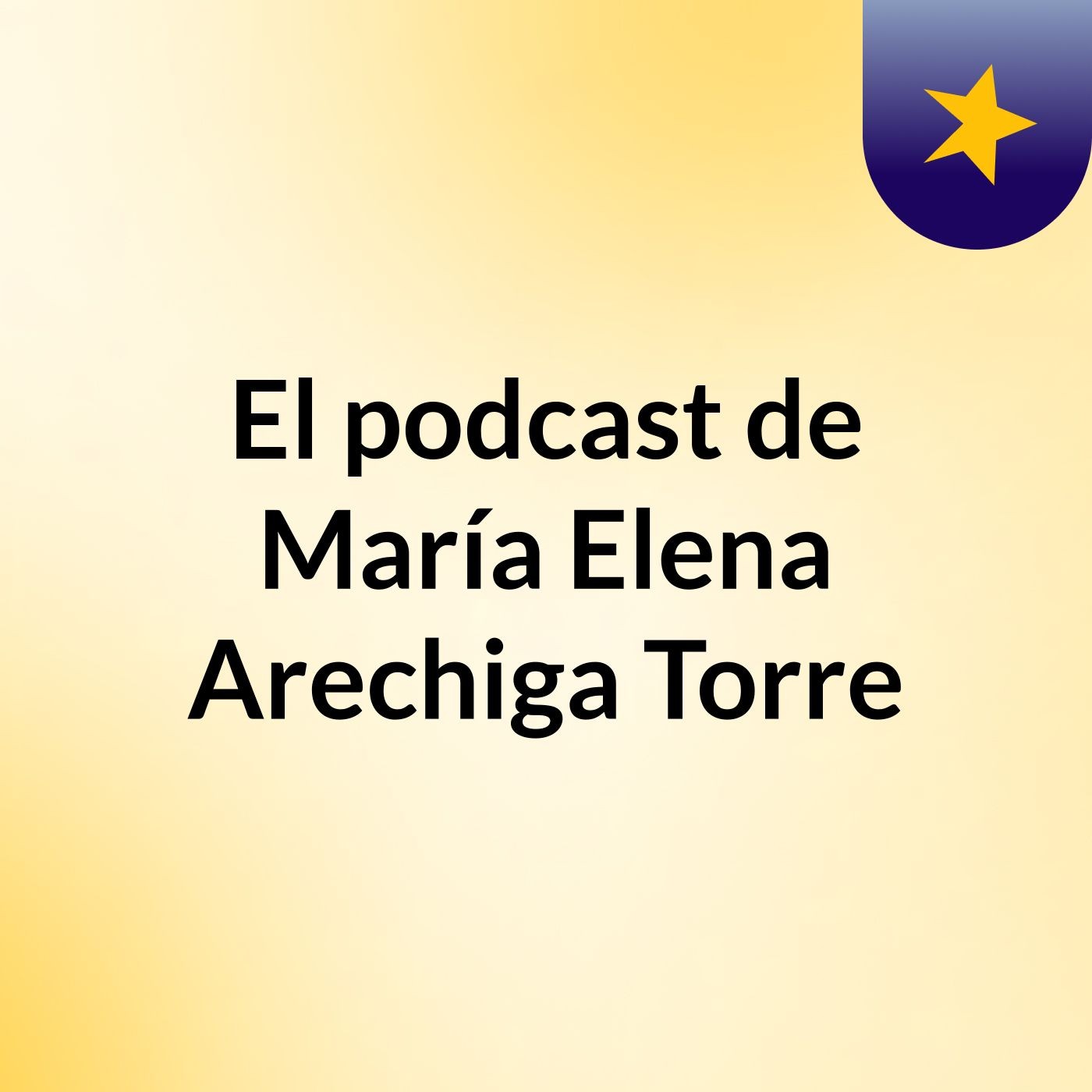 El podcast de María Elena Arechiga Torre
