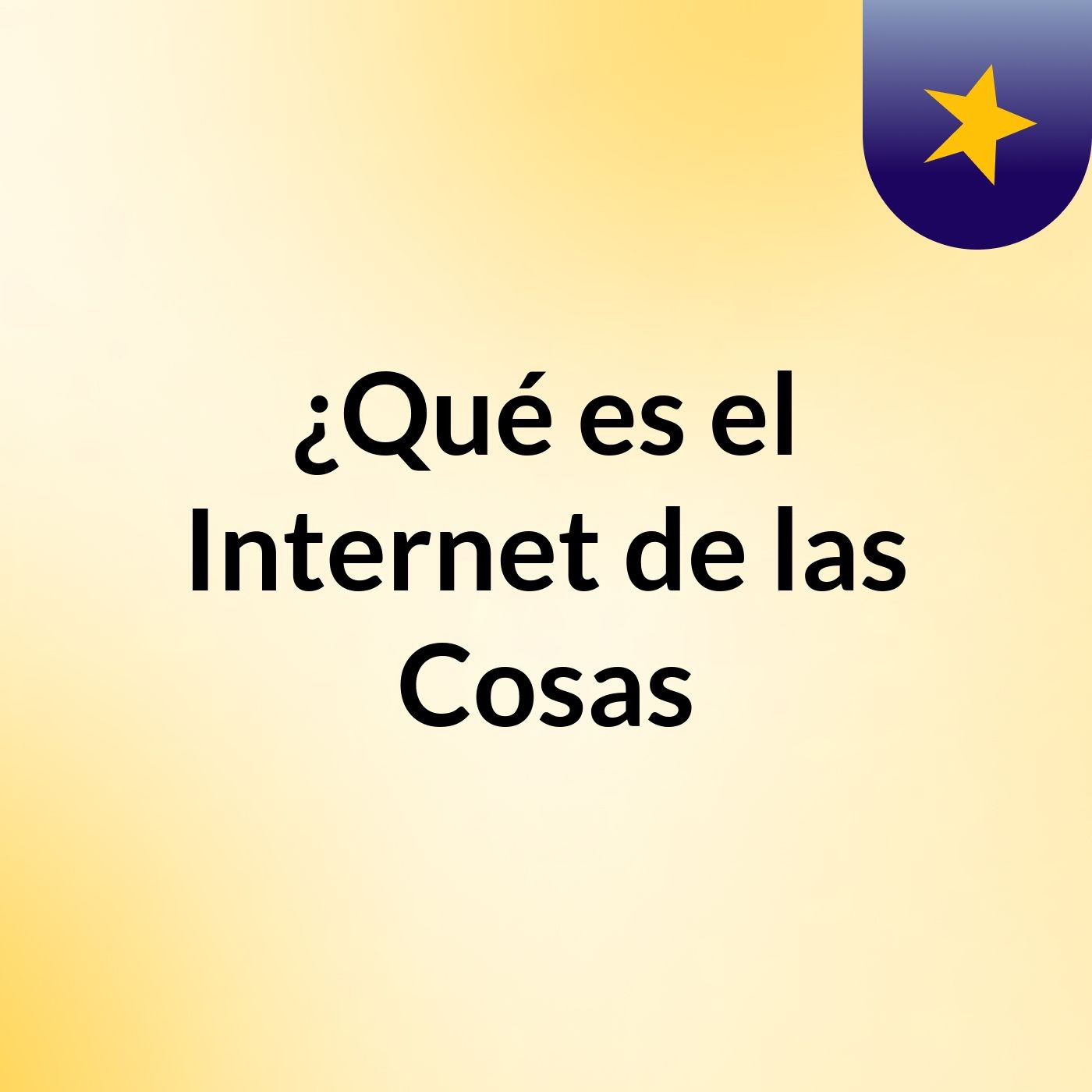¿Qué es el Internet de las Cosas?