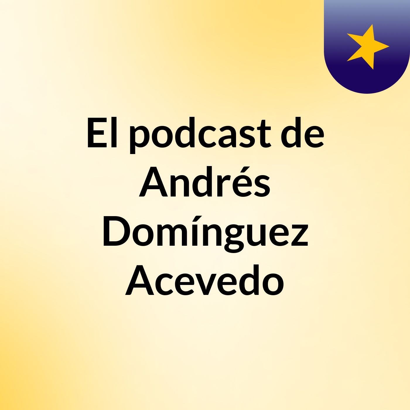 El podcast de Andrés Domínguez Acevedo