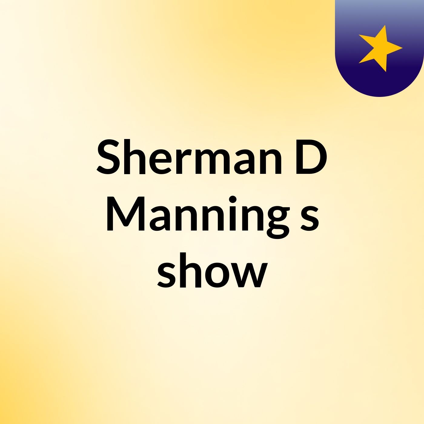 Sherman D Manning's show