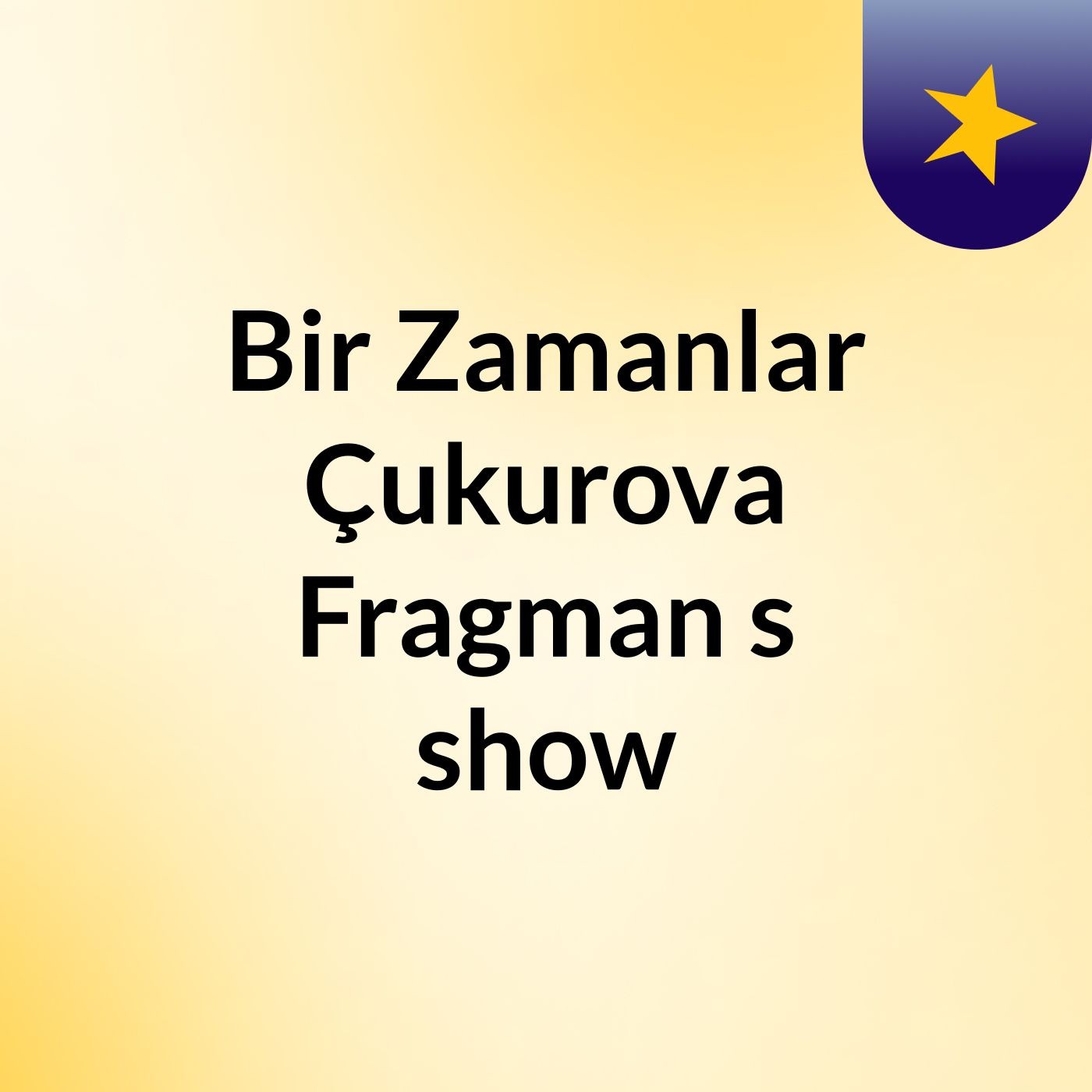 Bir Zamanlar Çukurova Fragman 's show