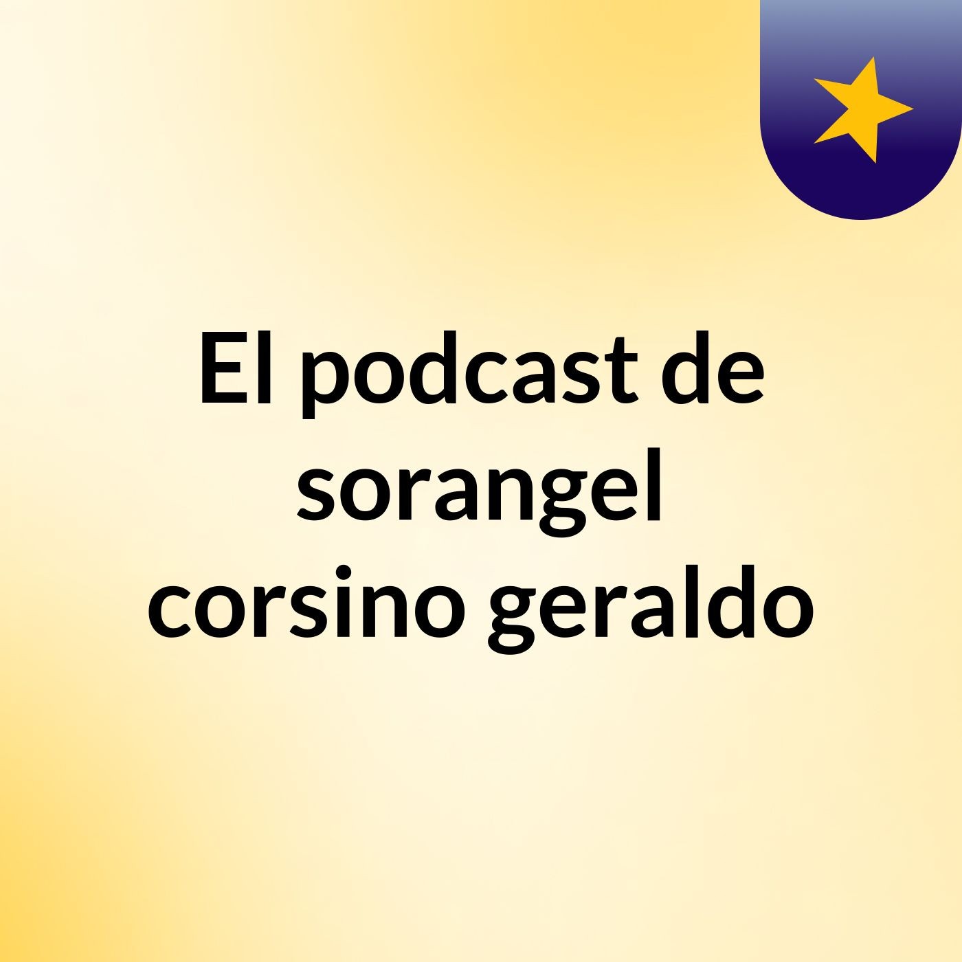 El podcast de sorangel corsino geraldo podcast artwork