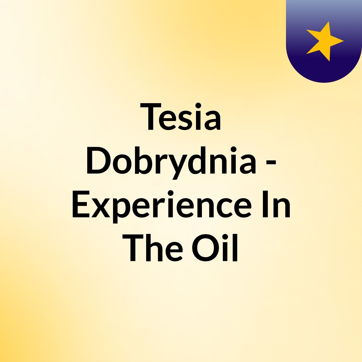Tesia Dobrydnia - Experience In The Oil podcast artwork