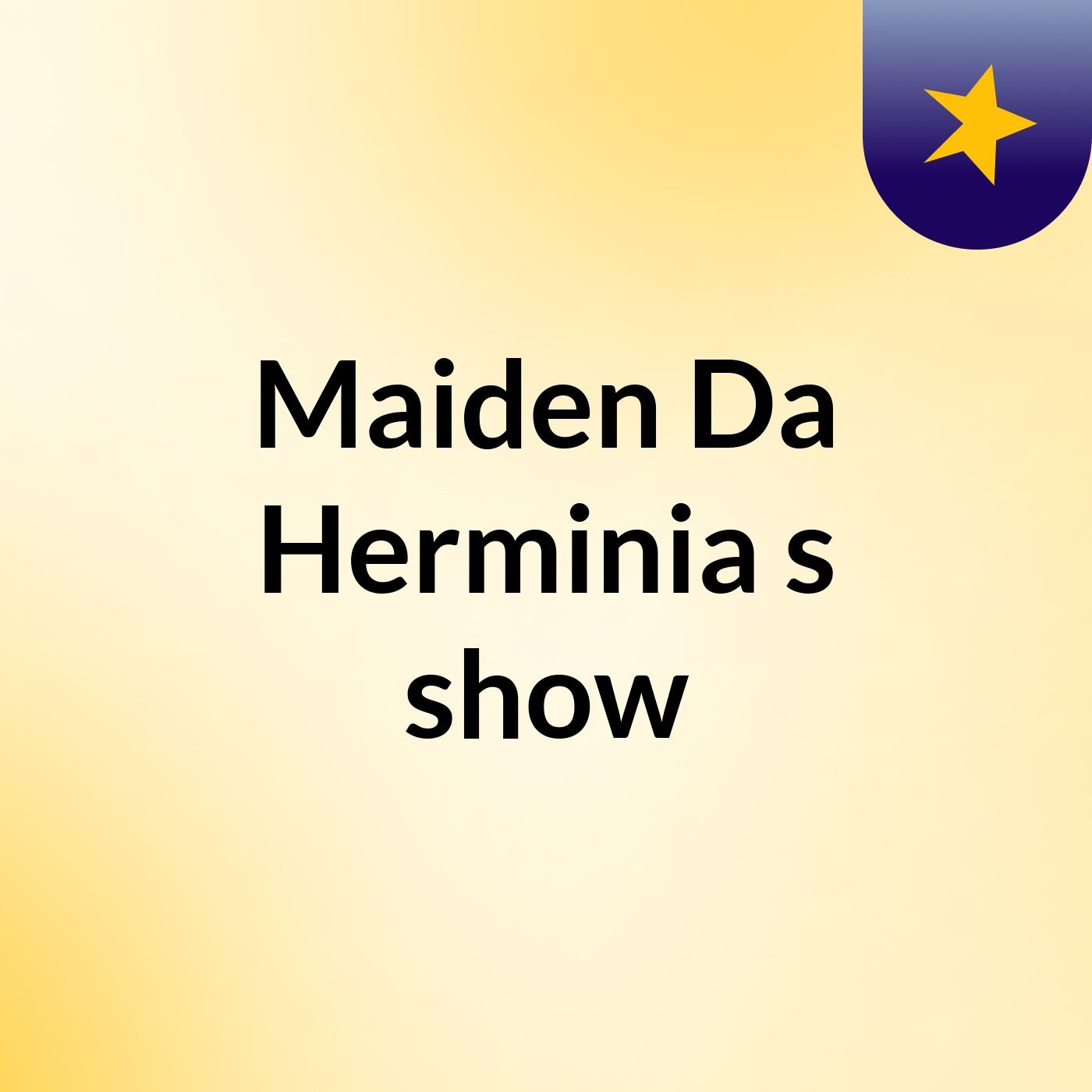 Maiden Da Herminia's show