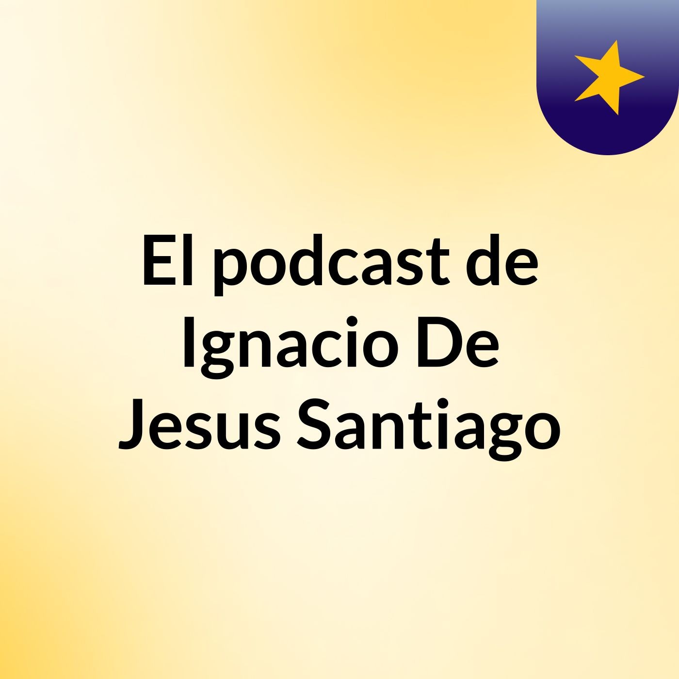 El podcast de Ignacio De Jesus Santiago podcast artwork