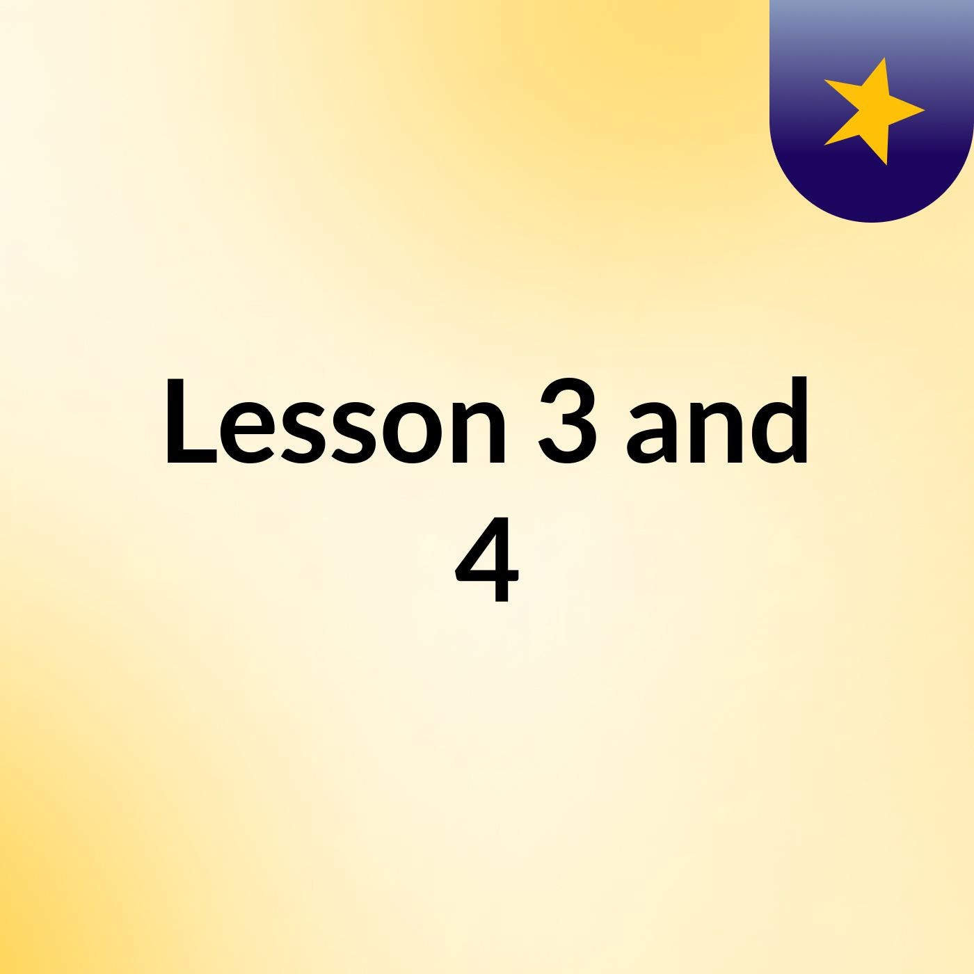 Lesson 3 and 4