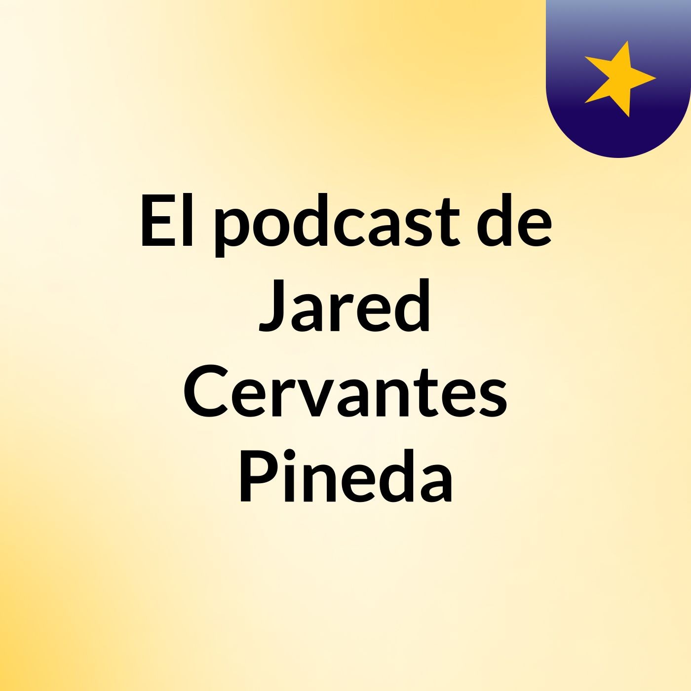 El podcast de Jared Cervantes Pineda