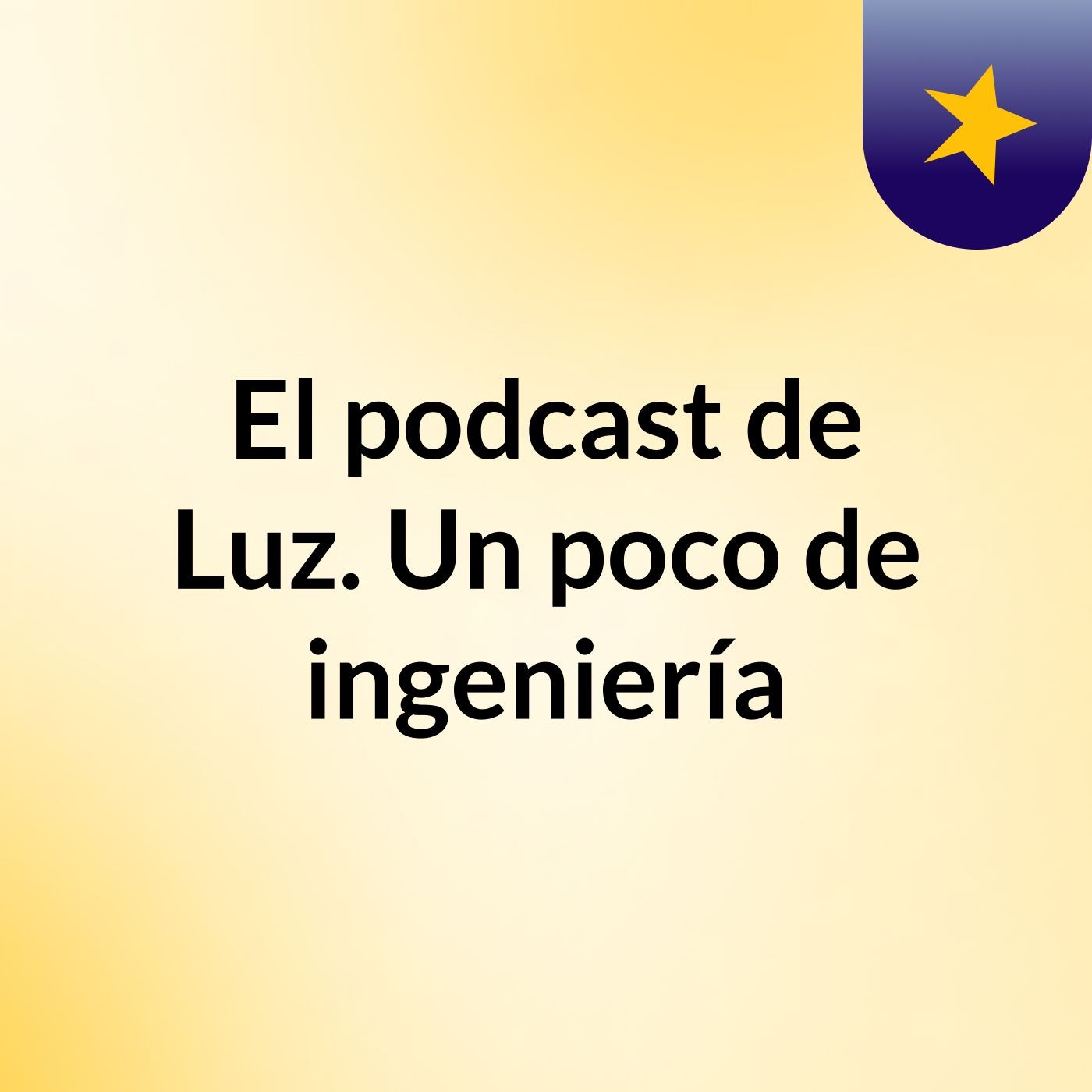El podcast de Luz. Un poco de ingeniería