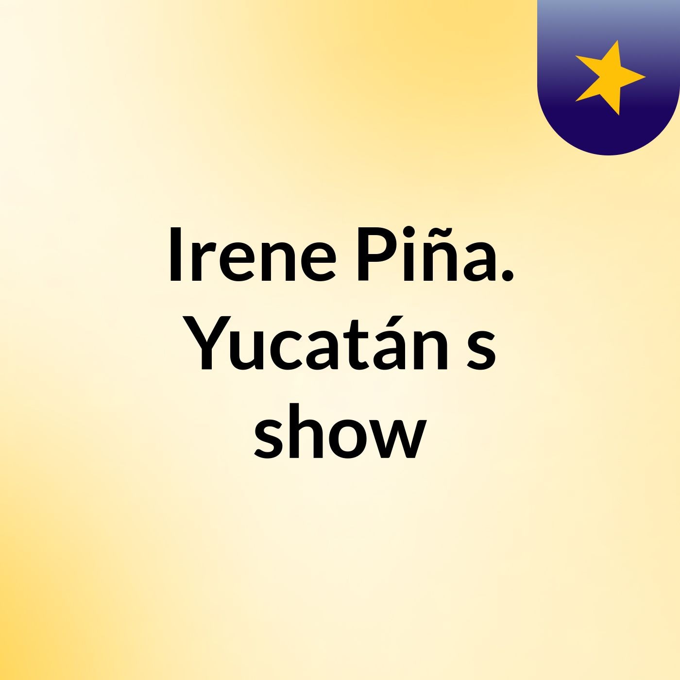 Irene Piña. Yucatán's show
