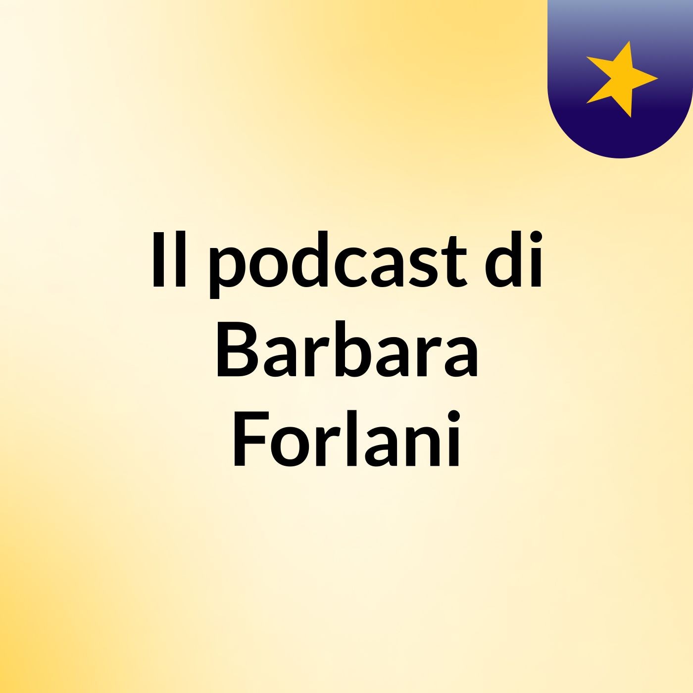 Il podcast di Barbara Forlani
